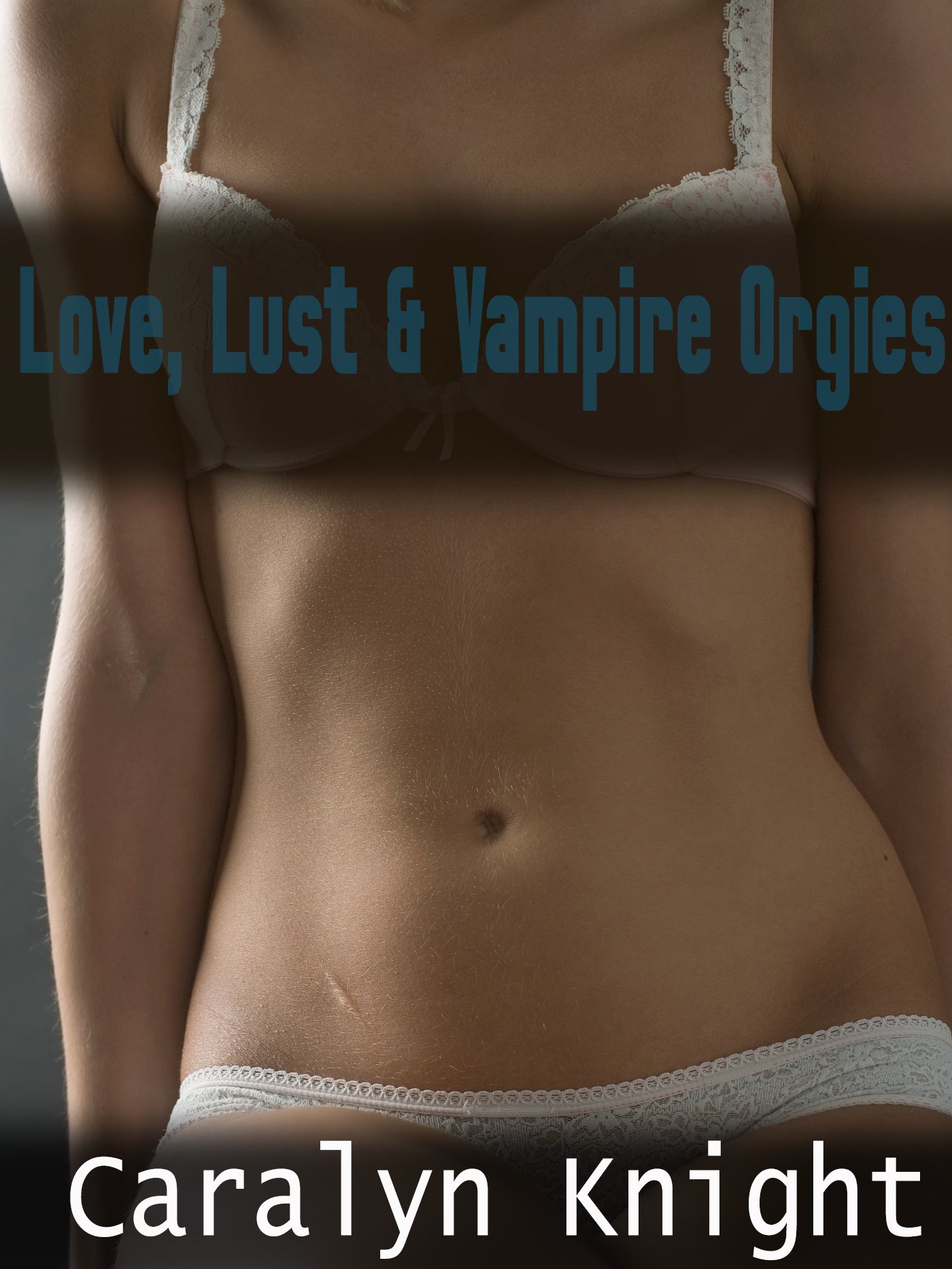 Love, Lust & Vampire Orgies: A Paranormal Vampire Erotic Fantasy