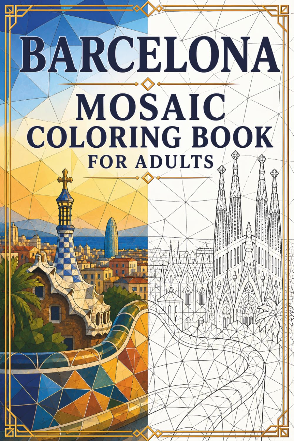 Barcelona Mosaic Coloring Book: Adult Coloring Pages of Barcelona Landmarks, Elegant Geometric Designs for Relaxation, Park Güell Designs & Relaxing ... Coloring Pages (Color the City Mosaic Series)