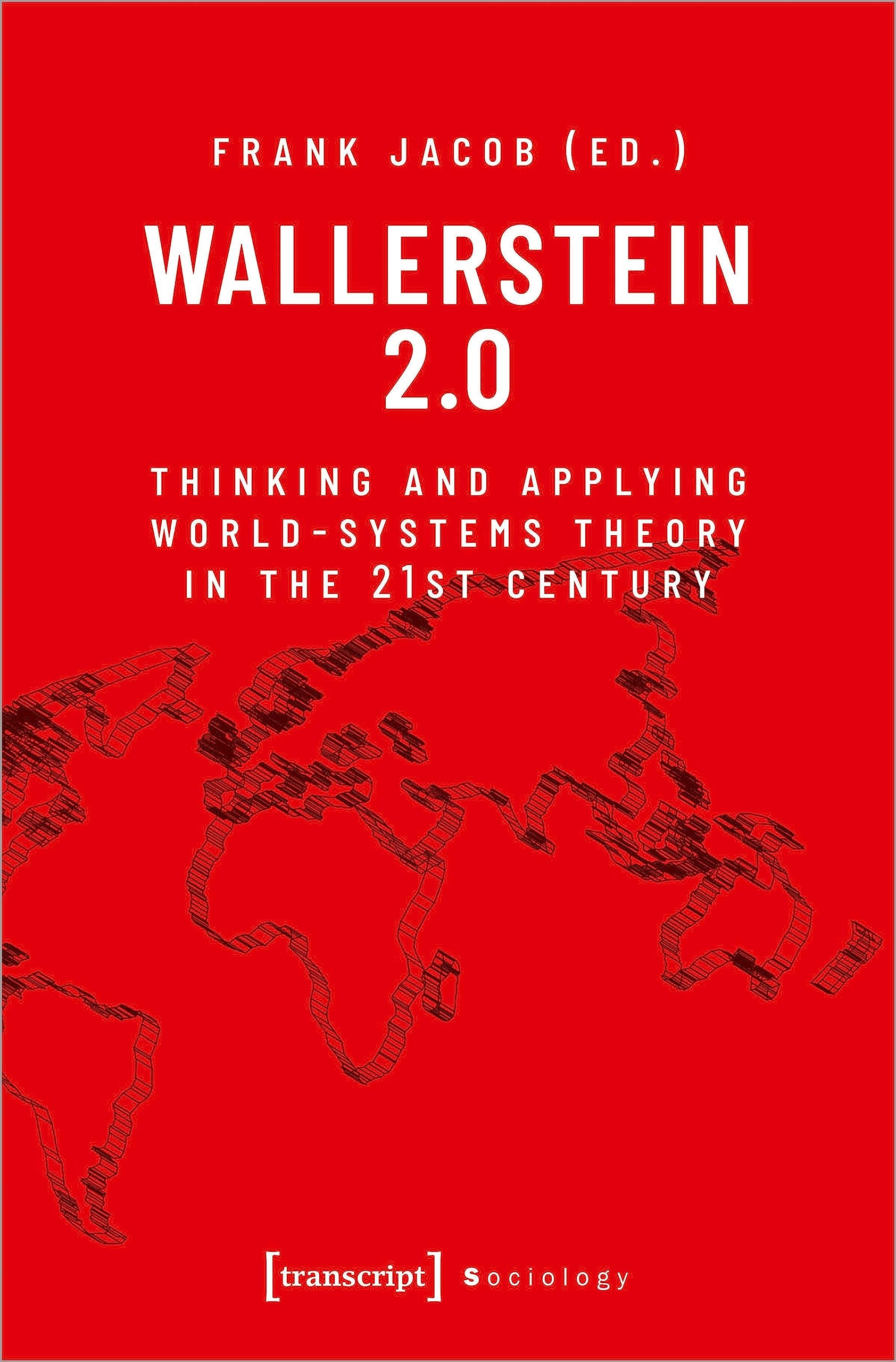 Wallerstein 2.0: Thinking and Applying World-Systems Theory in the 21st Century (Sociology)