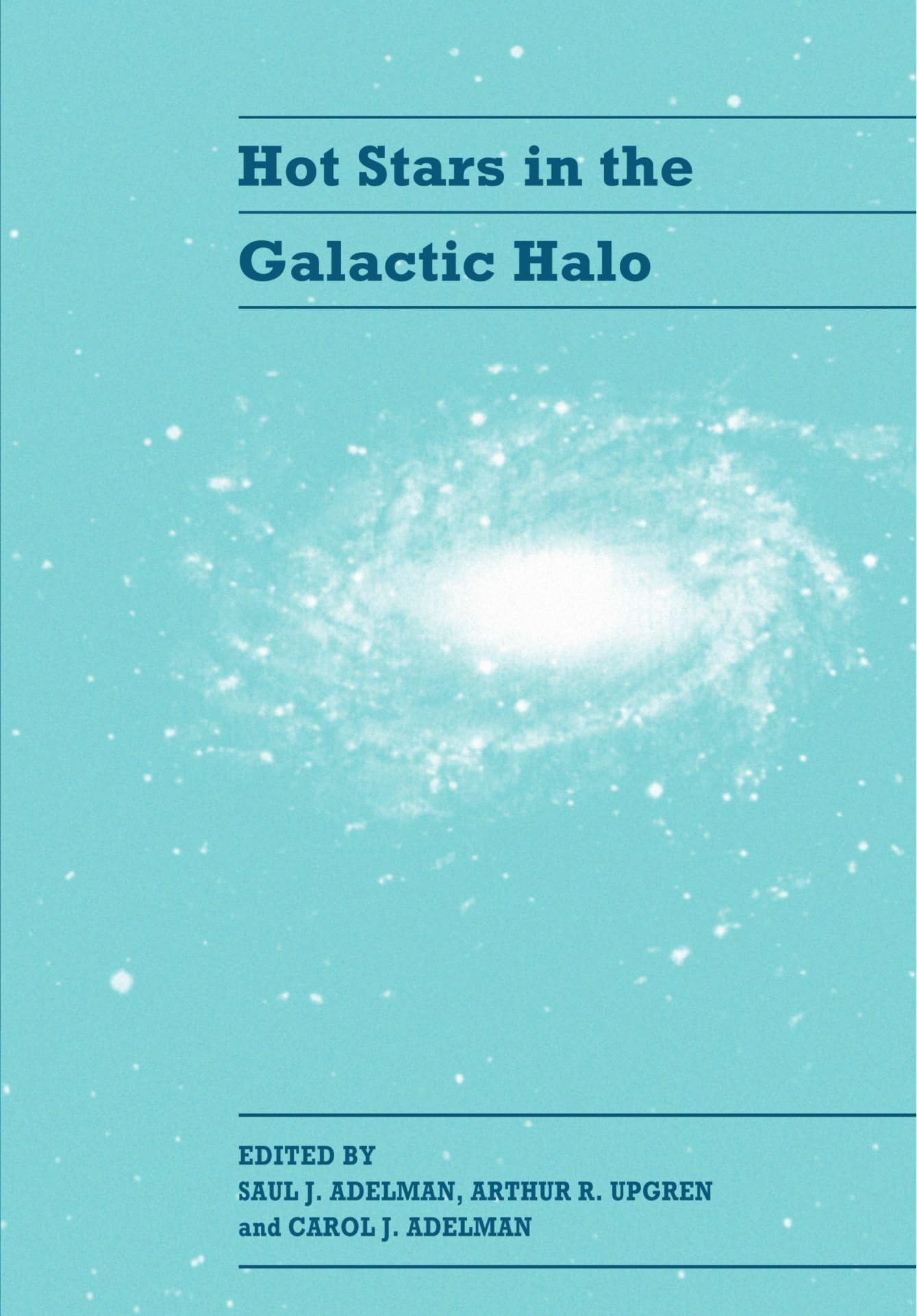 Hot Stars in the Galactic Halo: Proceedings of a Meeting, Held at Union College, Schenectady, New York November 4โ6, 1993 in Honor of the 65th Birthday of A. G. Davis Philip