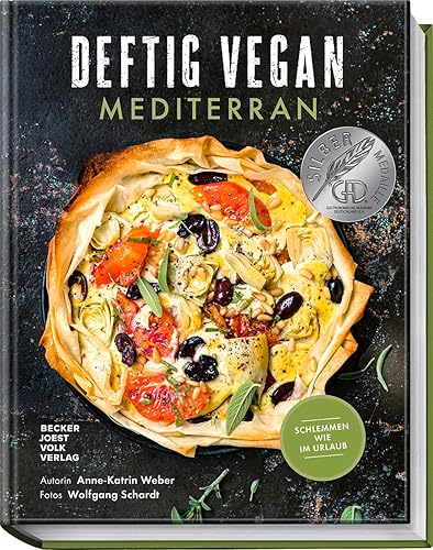 Deftig Vegan Mediterran: Schlemmen wie im Urlaub - Gesunde und leckere Rezepte für Genuss ohne tierische Produkte - Vegane Mittelmeerküche aus Italien, Spanien, Griechenland &amp; Co. (Deftig vegetarisch)