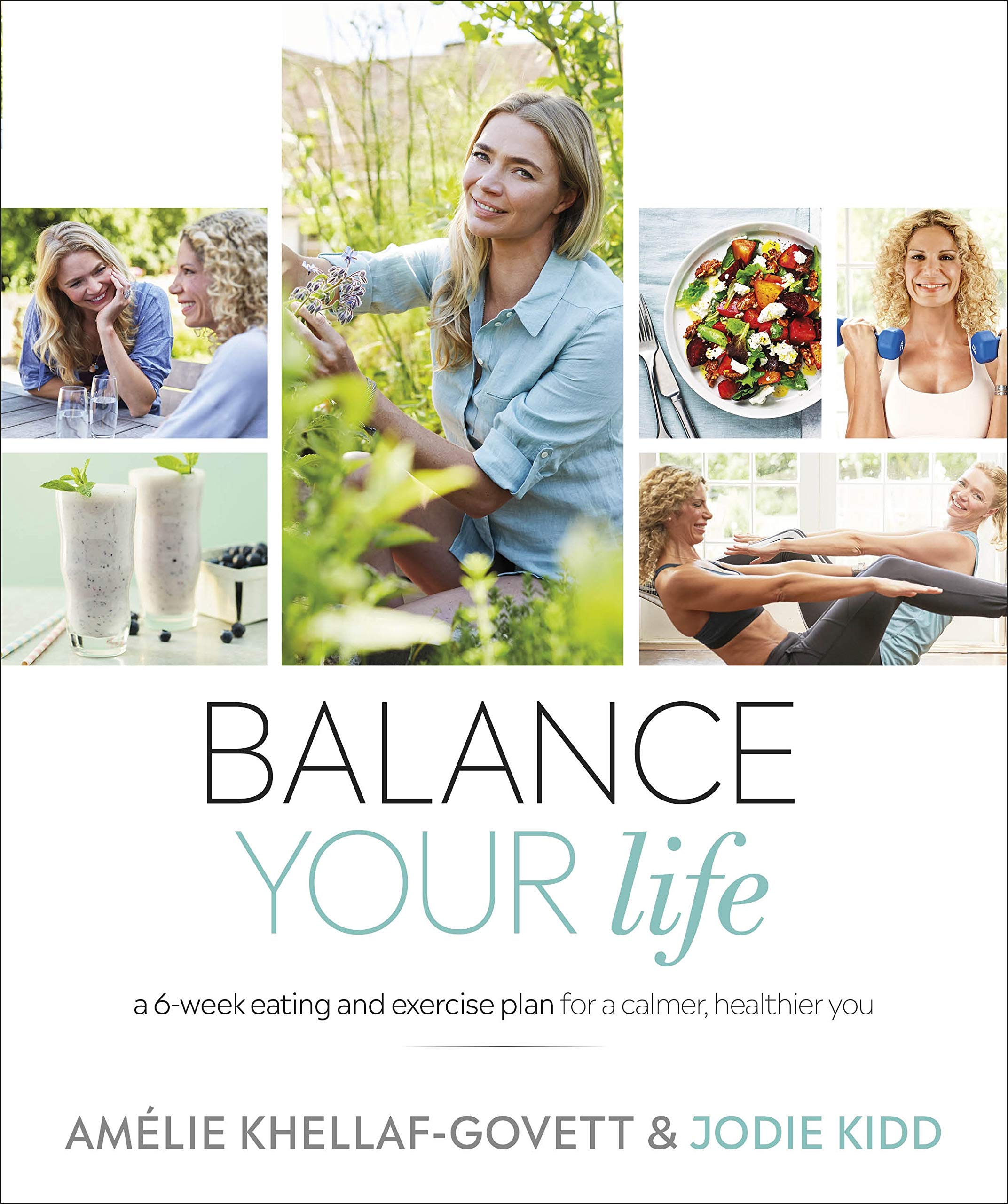 Balance Your Life : A 6-week Eating and Exercise Plan for a Calmer, Healthier You