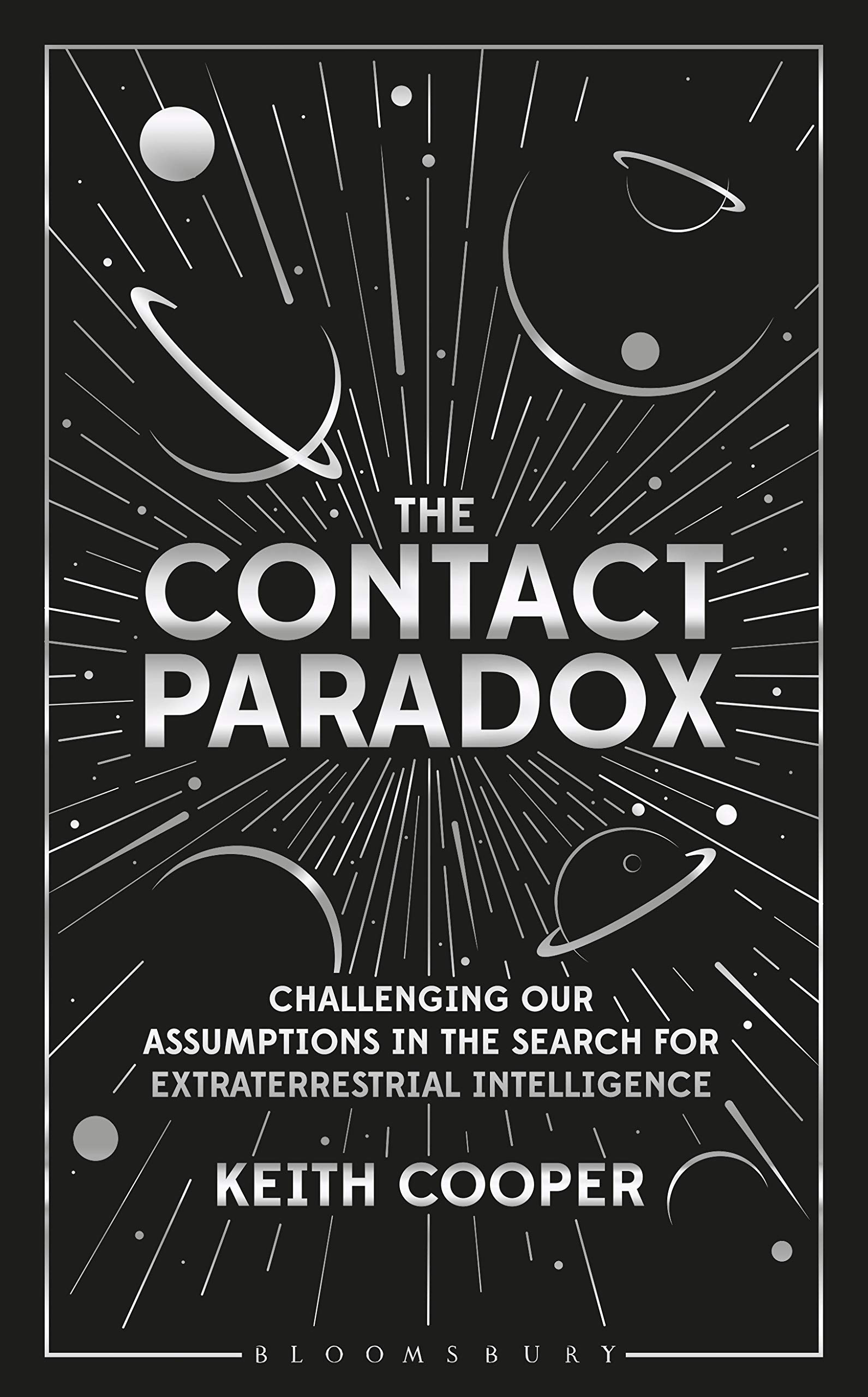 The Contact Paradox: Challenging our Assumptions in the Search for Extraterrestrial Intelligence (Bloomsbury Sigma)