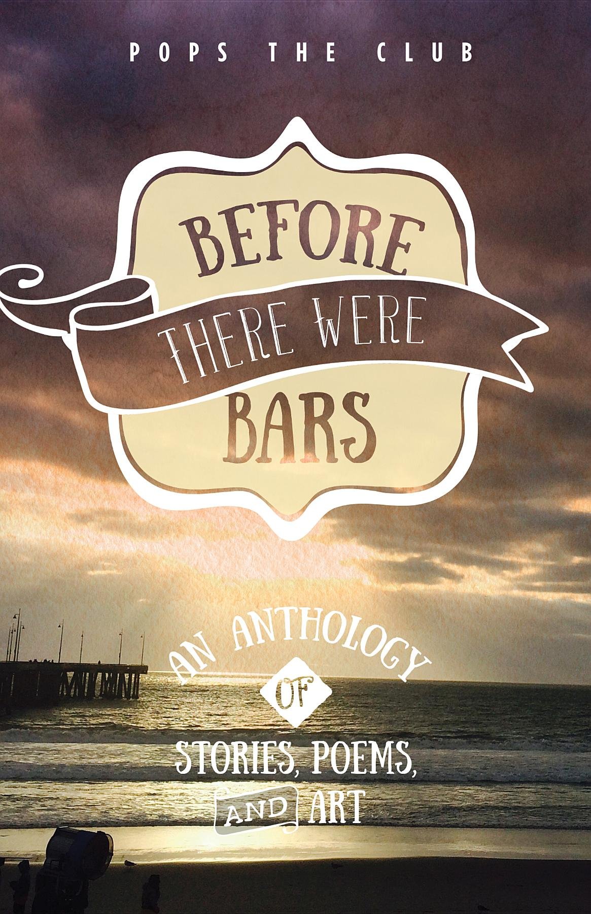 Before There Were Bars: An Anthology of Stories, Poems, and Art (POPS the Club Anthologies Book 3)