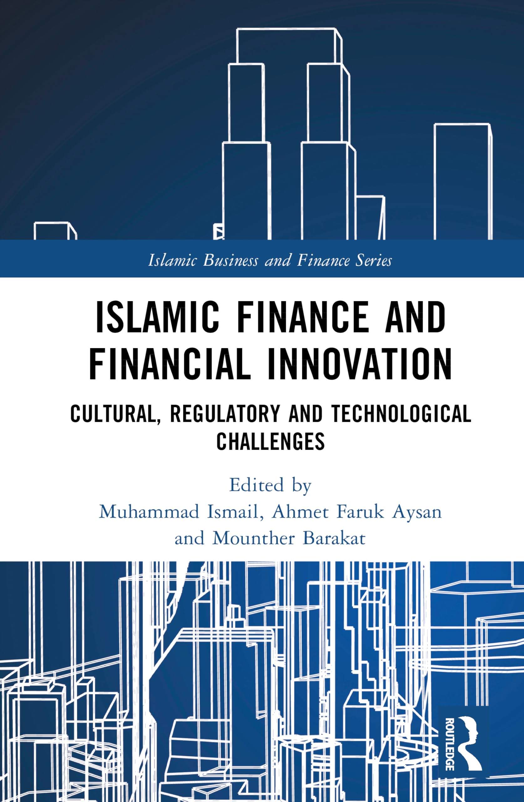 Islamic Finance and Financial Innovation: Cultural, Regulatory and Technological Challenges (Islamic Business and Finance Series)