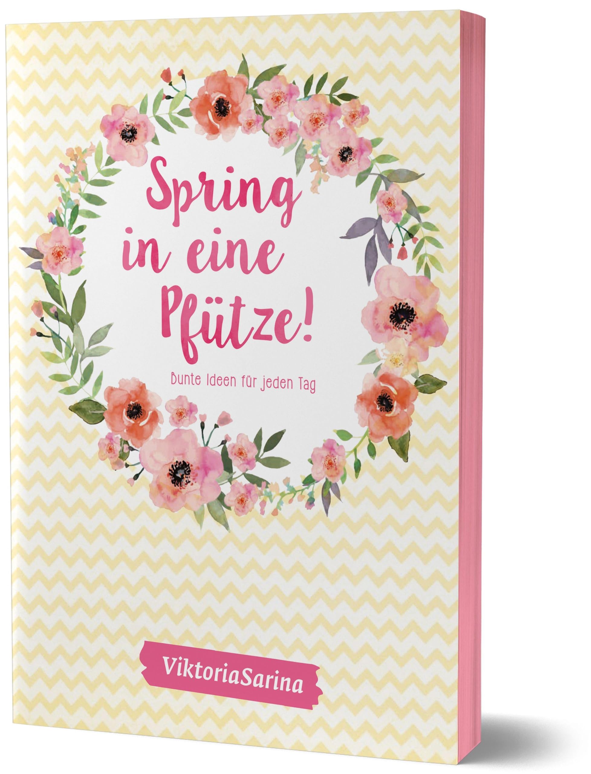 Spring in eine Pfütze: Bunte Ideen für jeden Tag von Viktoria Sarina