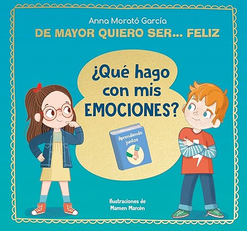 De mayor quiero ser... feliz. ¿Qué hago con mis emociones? (Emociones, valores y hábitos)