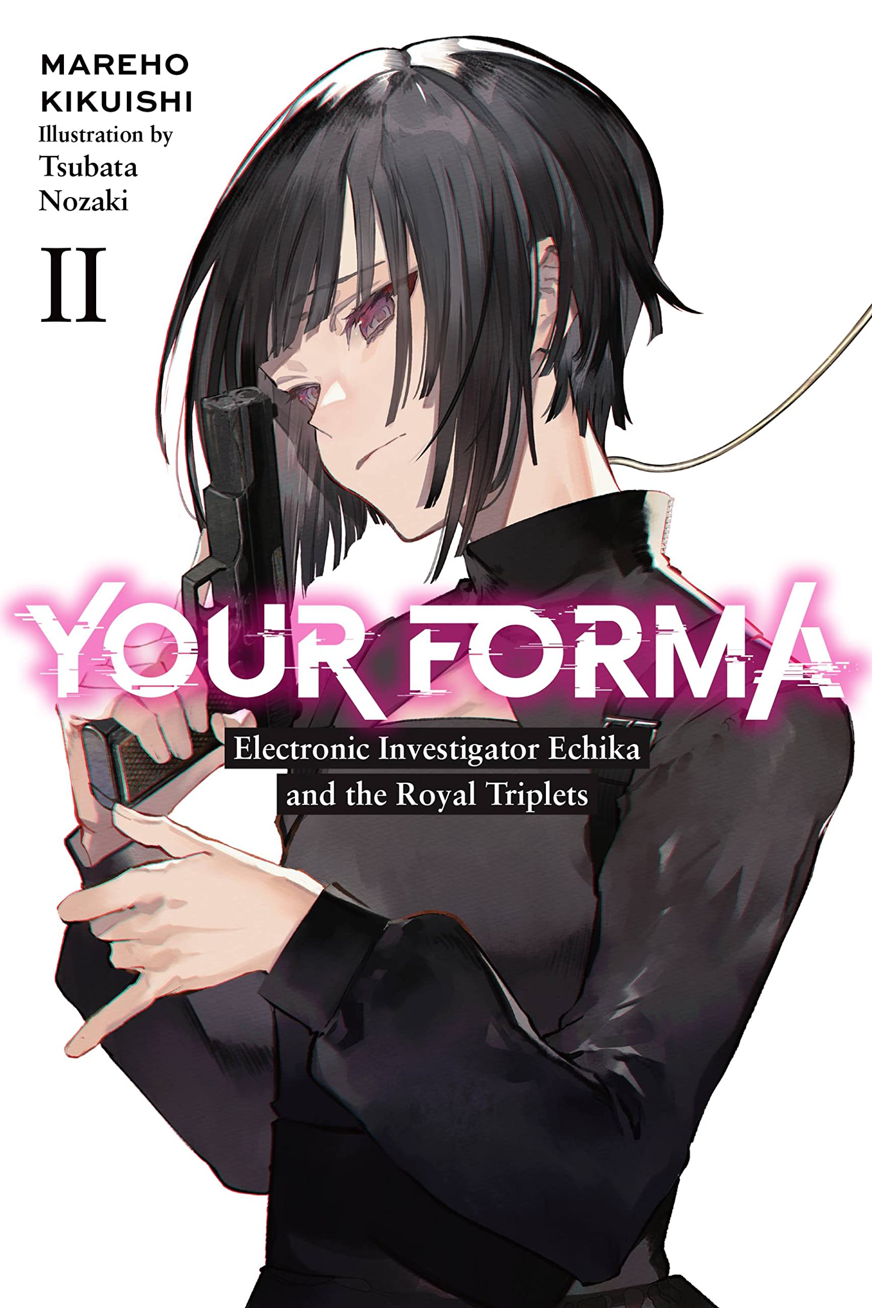 Your Forma, Vol. 2: Electronic Investigator Echika and the Royal Triplets Volume 2 (YOUR FORMA LIGHT NOVEL SC)