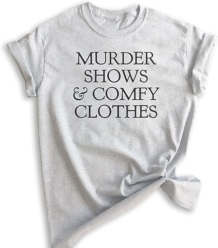 Murder Shows and Comfy Clothes Shirt, Unisex Women's Men's Shirt, True Crime Lover, Crime Junkie T-Shirt