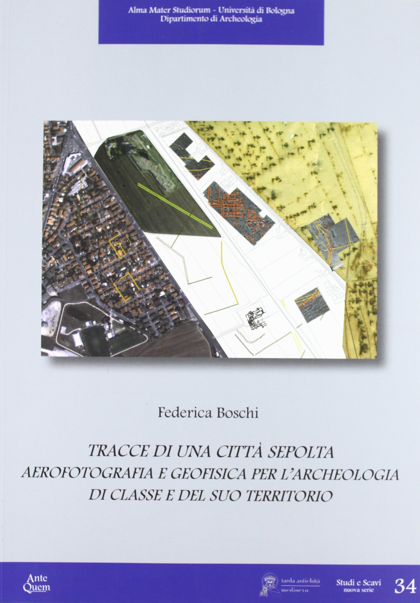 Tracce di una città sepolta. Aerofotografia e geofisica per l'archeologia di classe e del suo territorio (Studi e scavi. Nuova serie)