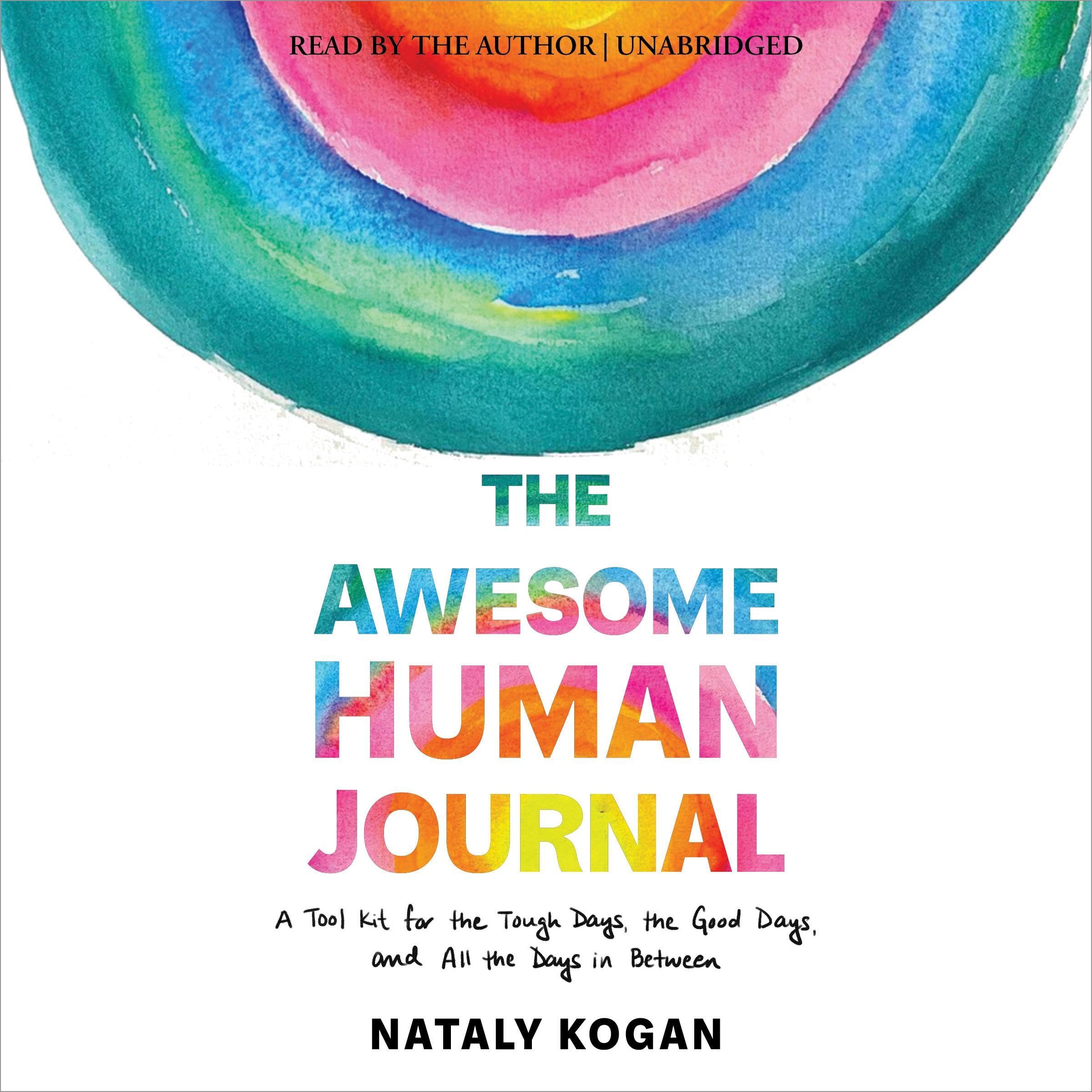 The Awesome Human Journal: A Tool Kit for the Tough Days, the Good Days, and All the Days in Between