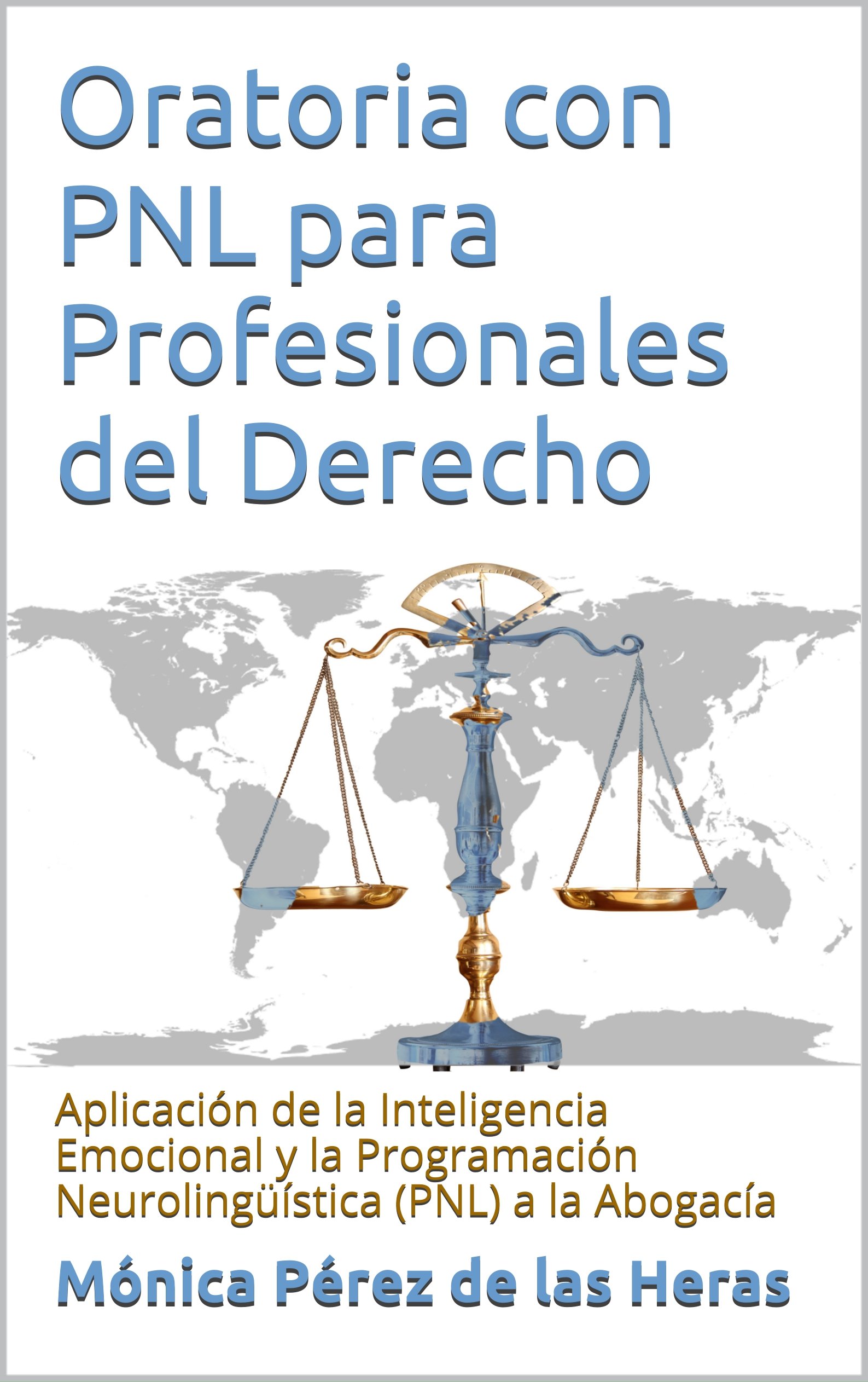 Oratoria con PNL para Profesionales del Derecho: Aplicación de la Inteligencia Emocional y la Programación Neurolingüística (PNL) a la Abogacía (Spanish Edition)
