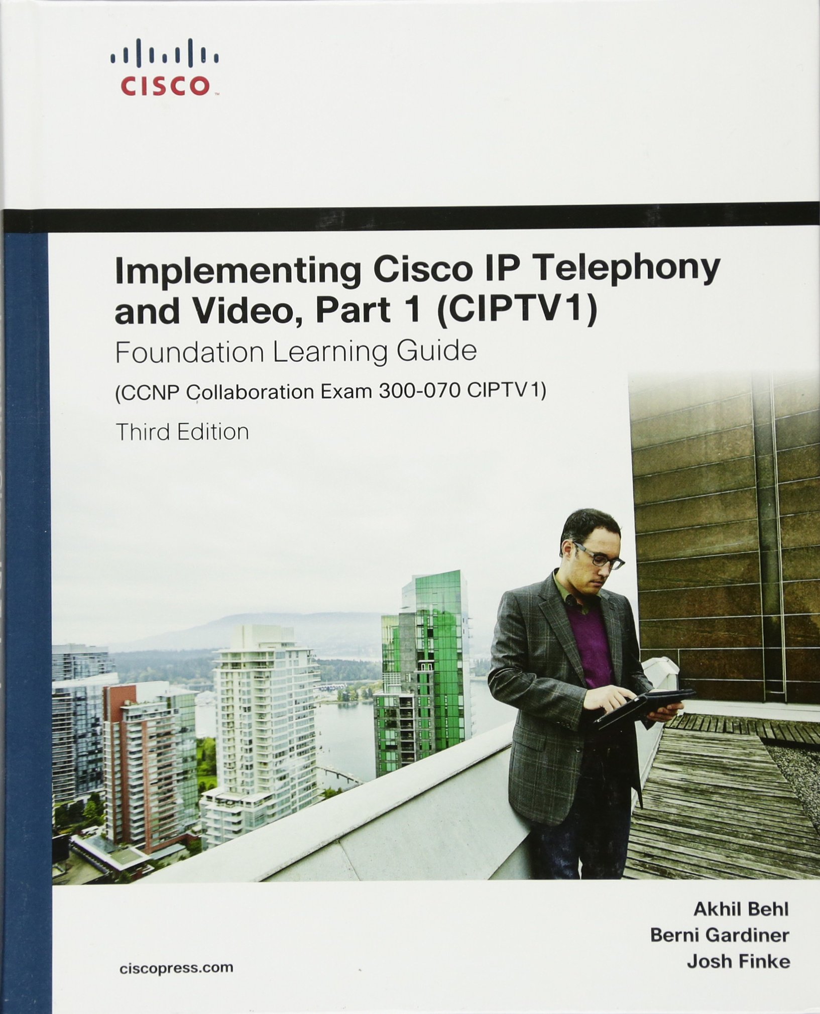 Implementing Cisco IP Telephony and Video, Part 1 (Ciptv1) Foundation Learning Guide (CCNP Collaboration Exam 300-070 Ciptv1) (Foundation Learning Guides)