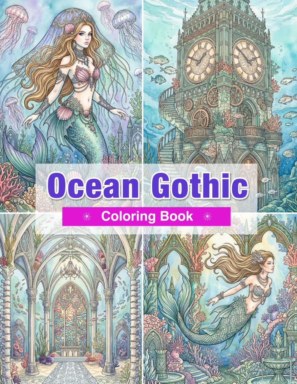 Ocean Gothic Coloring Book: Gothic Mermaids, Sunken Palaces, Underwater Ruins, and Forgotten Ocean Wonders for Relaxation and Creative Escape