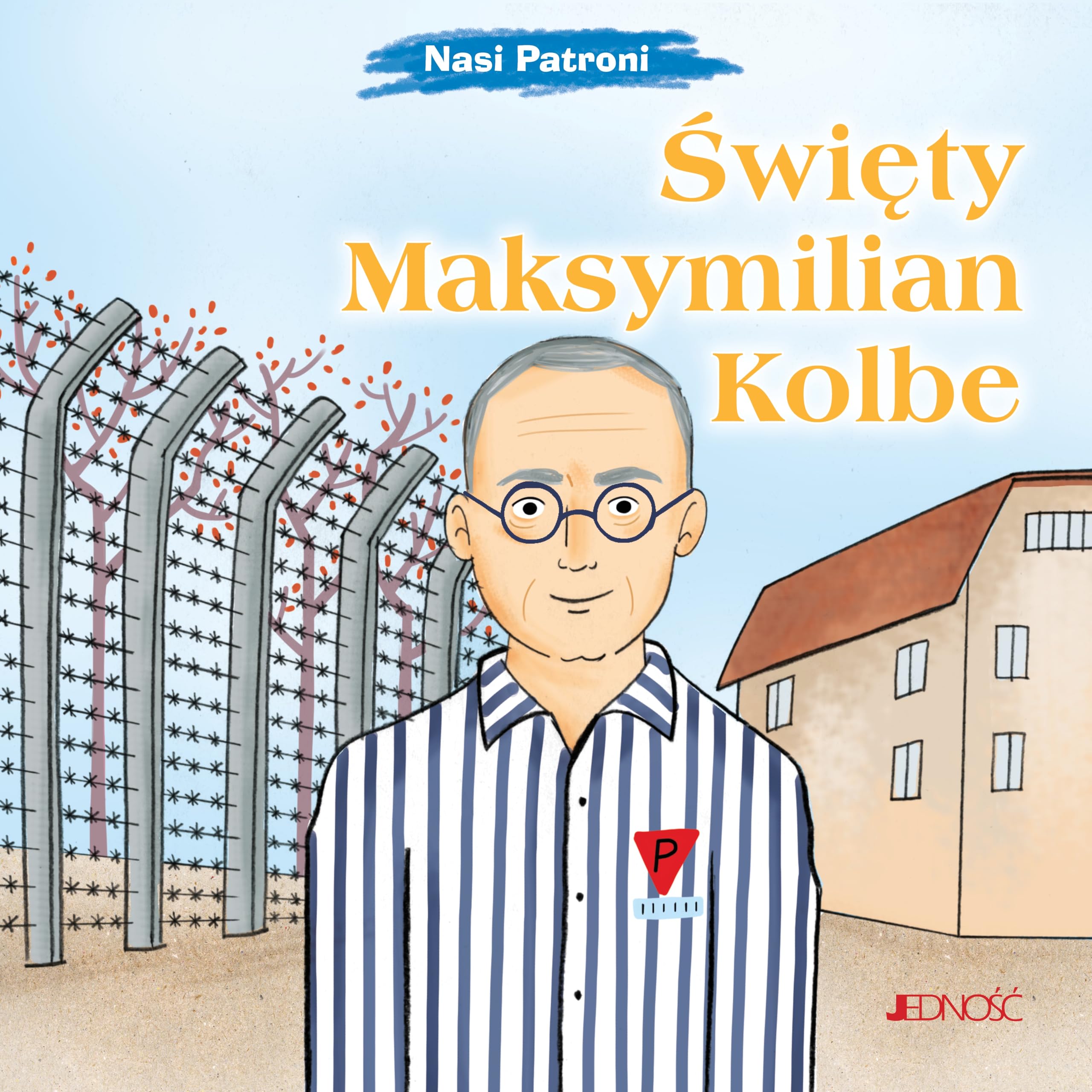 Święty Maksymilian Kolbe: (seria: Nasi Patroni)