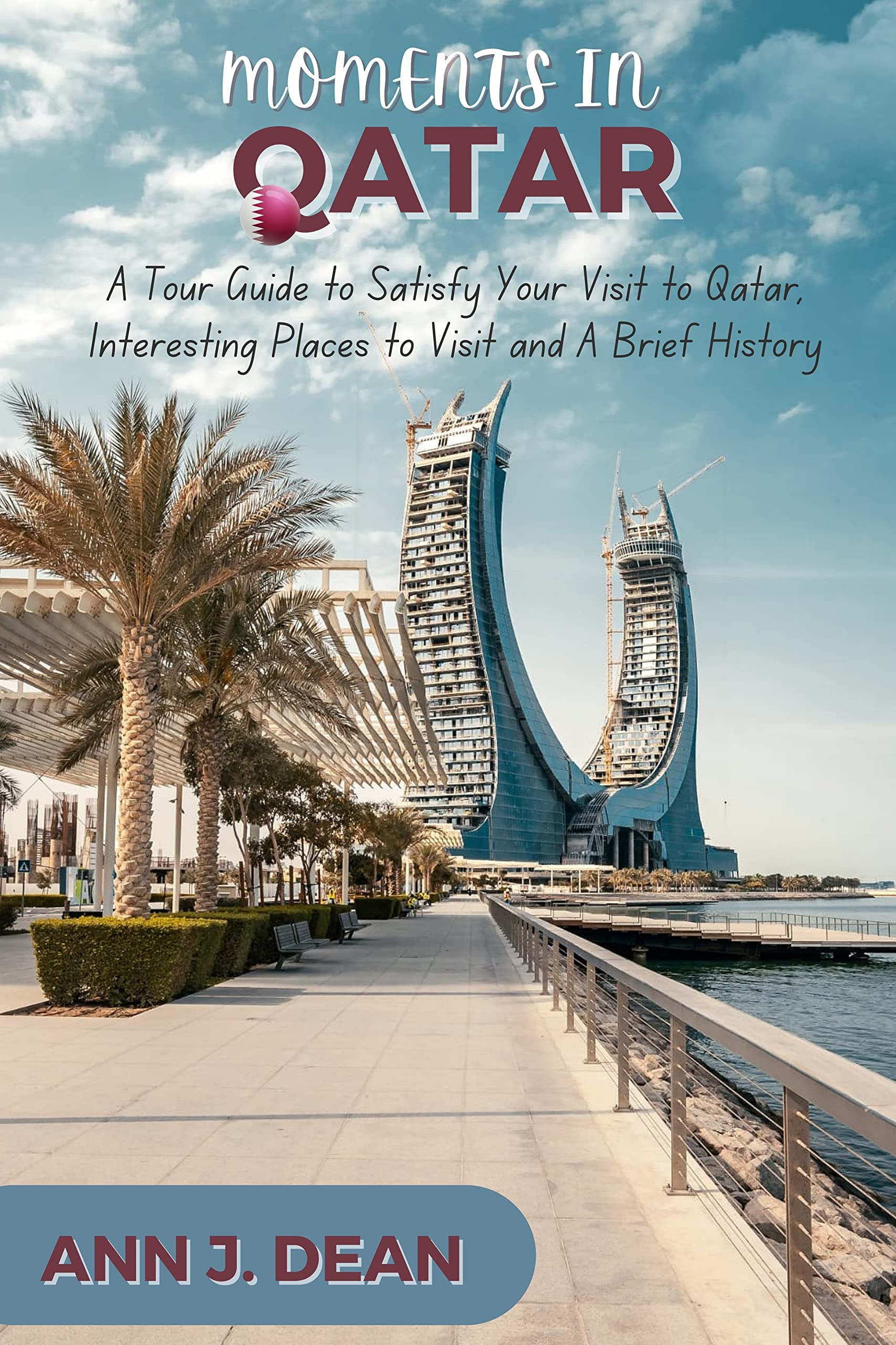 Buy MOMENTS IN QATAR A Tour Guide to Satisfy Your Visit to Qatar