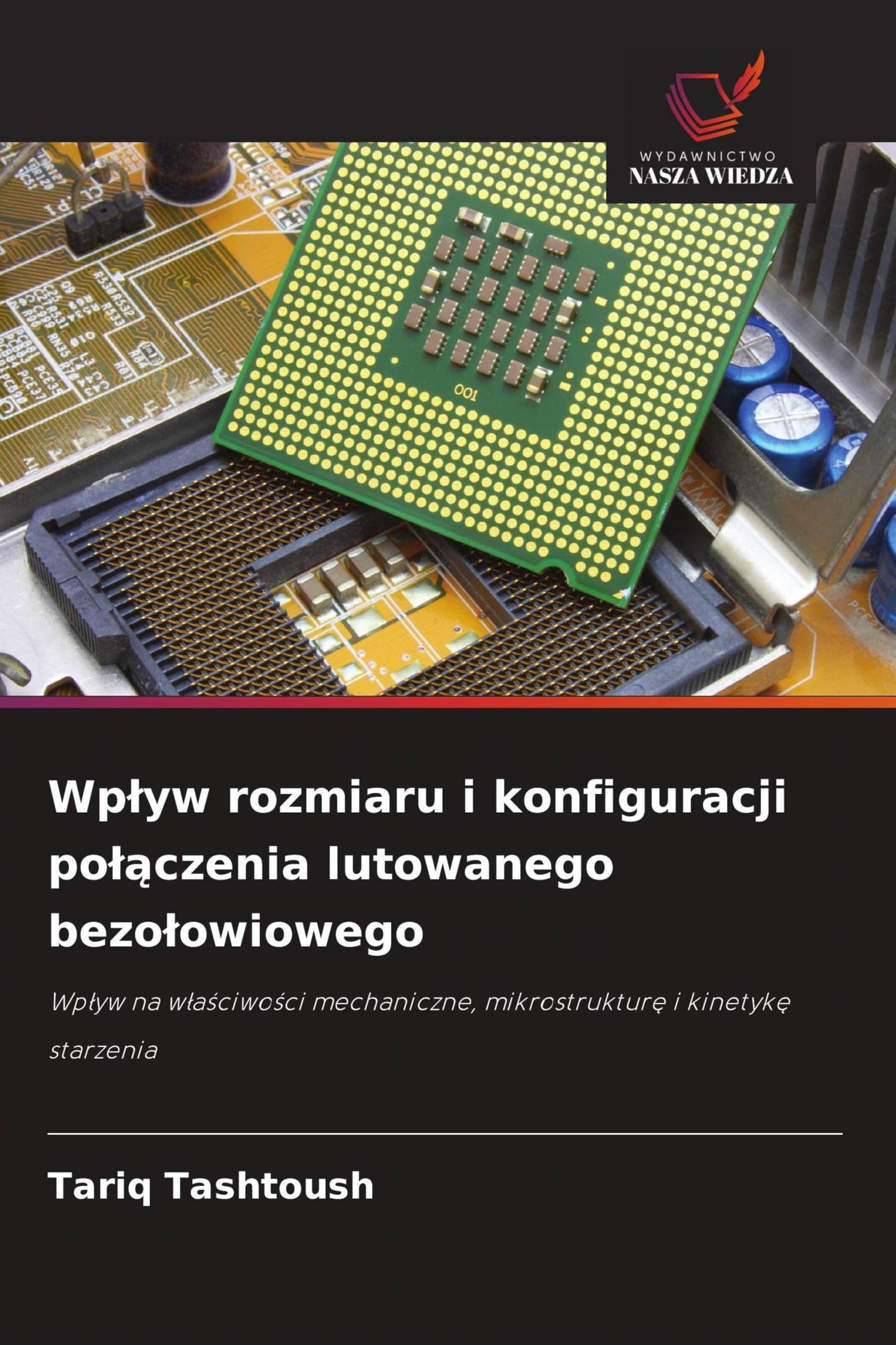 Wplyw rozmiaru i konfiguracji polączenia lutowanego bezolowiowego: Wp¿yw na w¿a¿ciwo¿ci mechaniczne, mikrostruktur¿ i kinetyk¿ starzenia