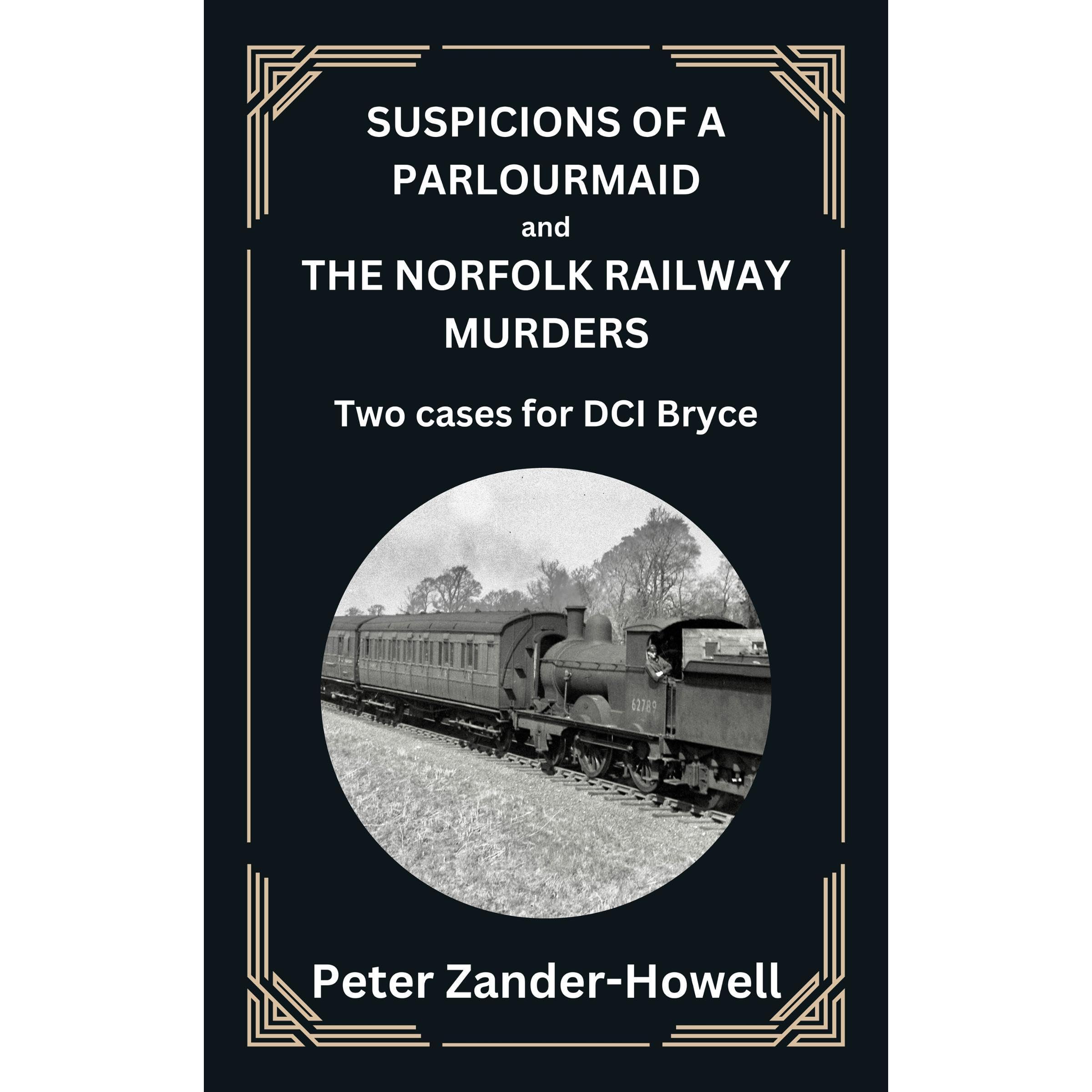SUSPICIONS OF A PARLOURMAID and THE NORFOLK RAILWAY MURDERS