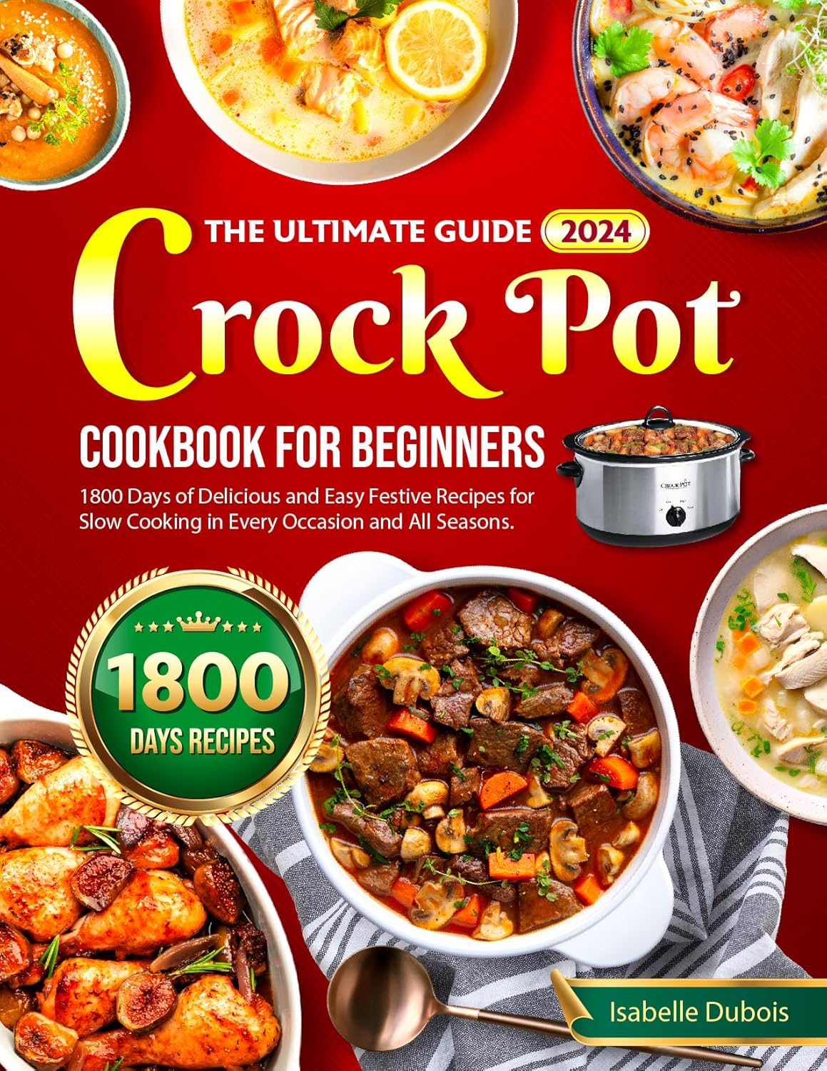 The Ultimate Guide 2024 Crock Pot Cookbook for Beginners 1800 Days of The Ultimate Guide 2024 Crock Pot Cookbook for Beginners 1800 Days of