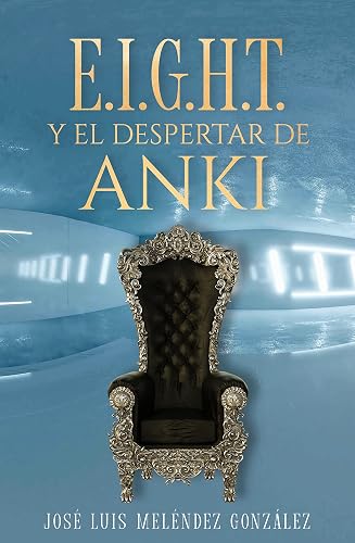 E.I.G.H.T. Y EL DESPERTAR DE ANKI (Divinidad Humana nº 1) (Spanish Edition)