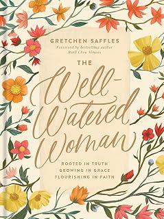 The Well-Watered Woman by Gretchen Saffles: Rooted in Truth, Growing in Grace, Christian Book for Women Seeking Faith Fulfillment