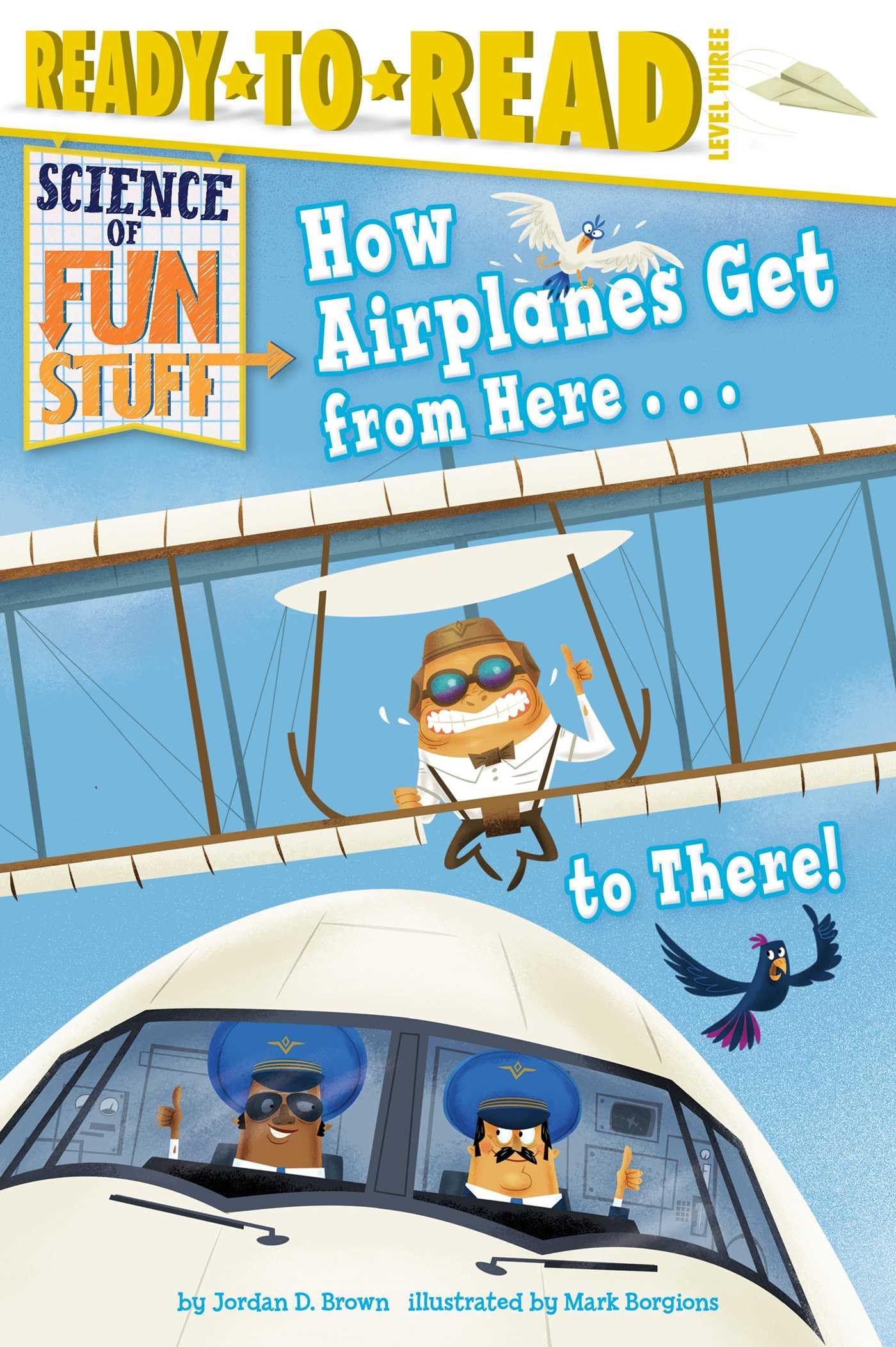 How Airplanes Get from Here . . . to There!: Ready-to-Read Level 3 (Science of Fun Stuff)