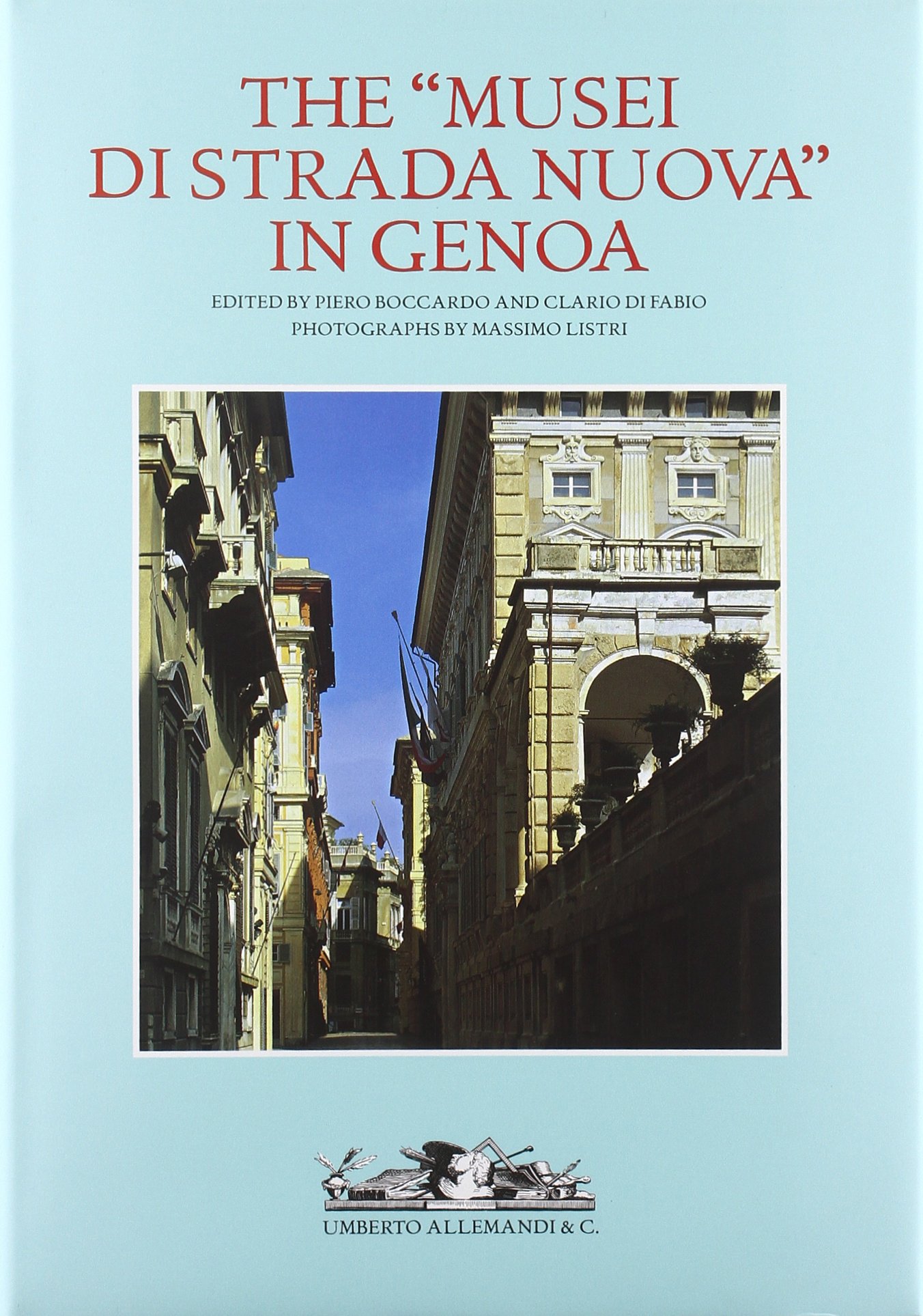 The «musei di strada nuova» in Genoa. Palazzo Rosso, Palazzo Bianco and Palazzo Tursi. Ediz. illustrata