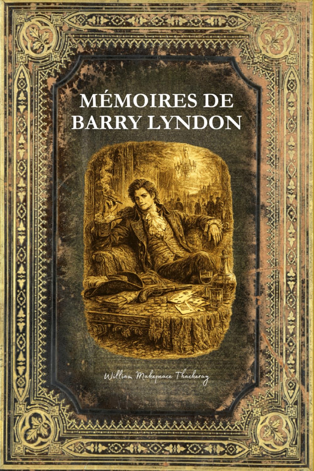Mémoires de Barry Lyndon: Texte intégral - Edition Collector enrichie d'une biographie complète de Thackeray