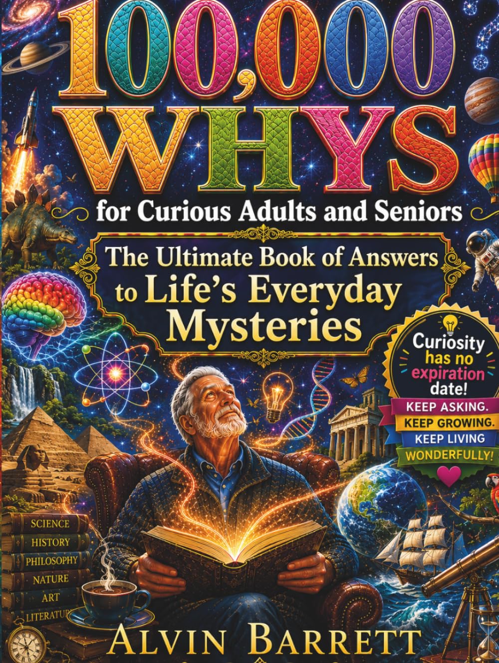 100,000 WHYS for Curious Adults and Seniors: The Ultimate Book of Answers to Life's Everyday Mysteries