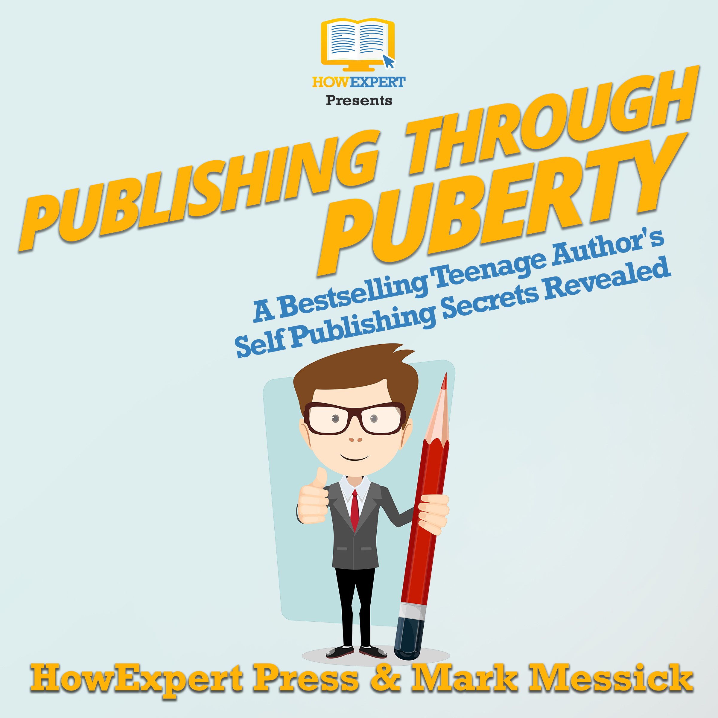 Publishing Through Puberty: A Bestselling Teenage Author's Self Publishing Secrets Revealed