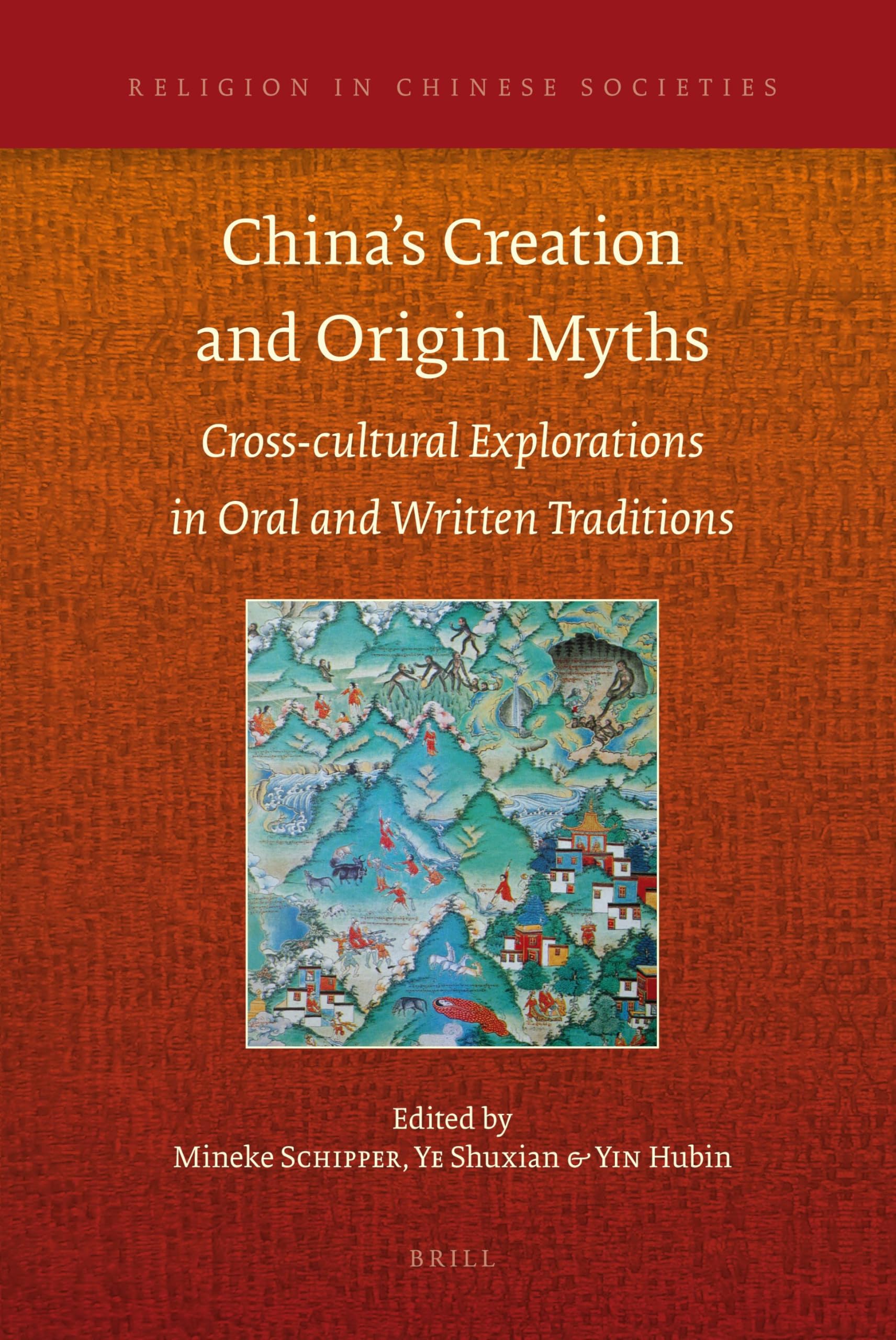 Chinas Creation and Origin Myths: Cross-cultural Explorations in Oral and Written Traditions: 2 (Religion in Chinese Societies, 2)
