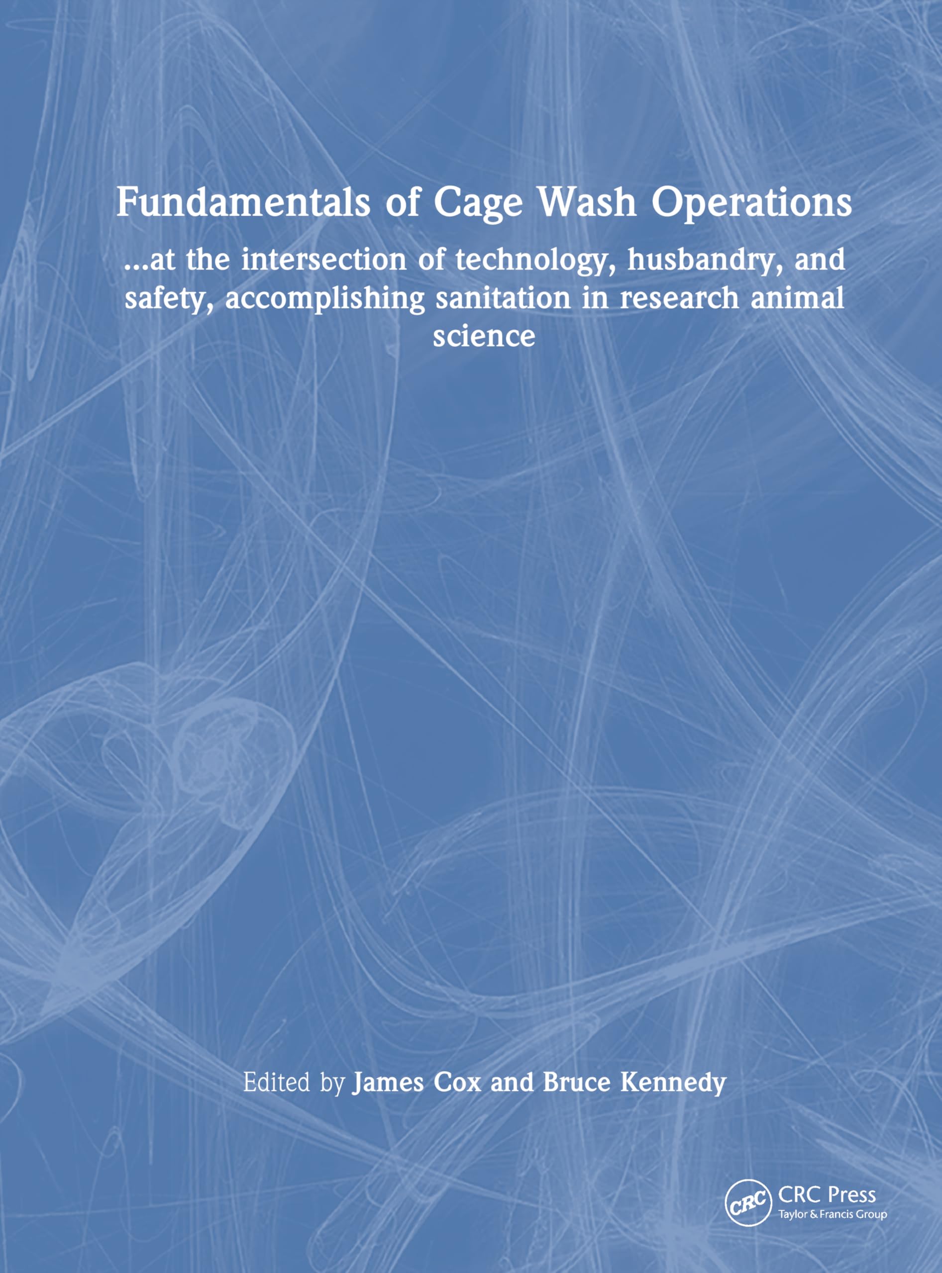 Fundamentals of Cage Wash Operations: At the intersection of technology, husbandry, safety, and compliance, accomplishing sanitation in research animal science