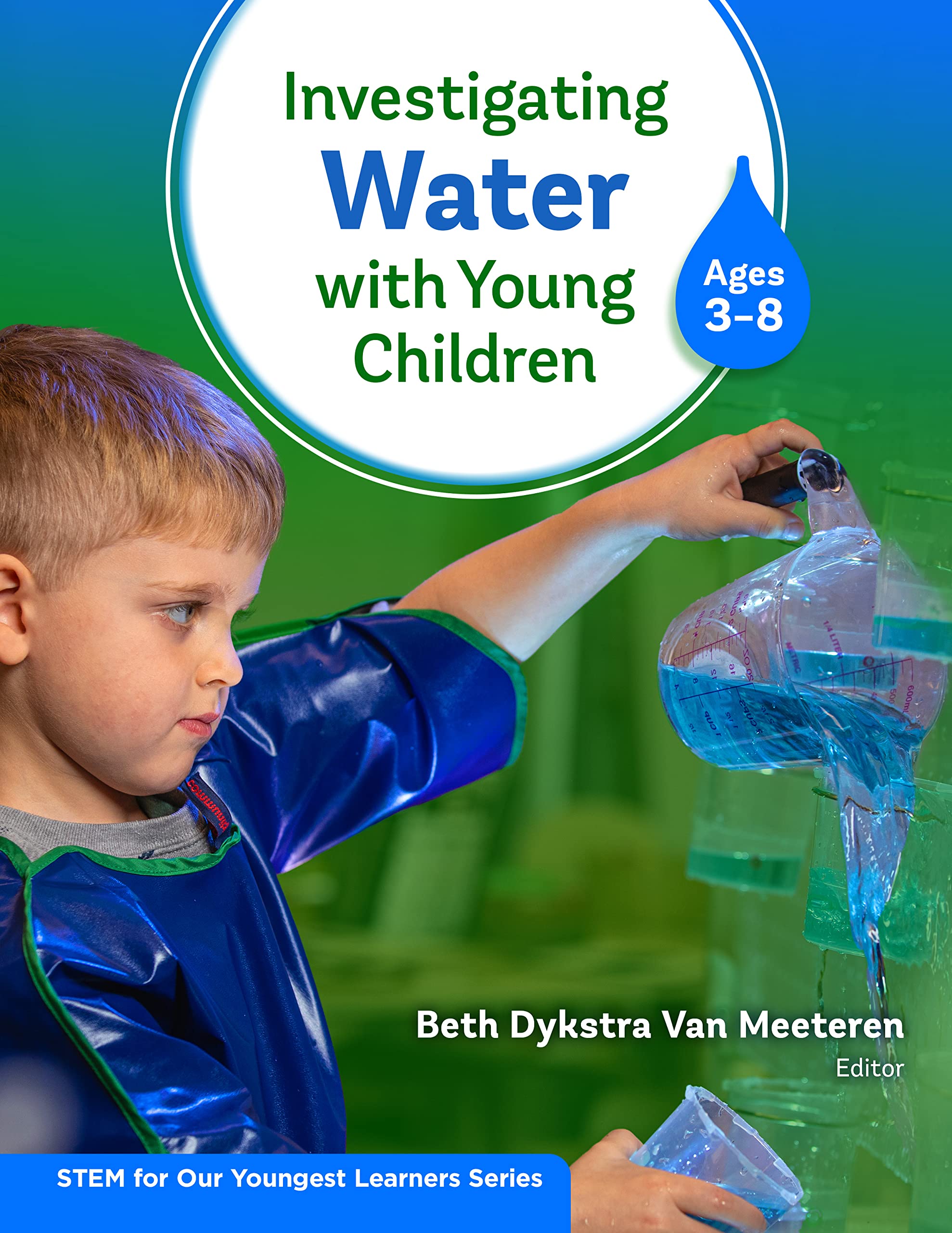 Investigating Water With Young Children (Ages 3-8) (STEM for Our Youngest Learners Series)