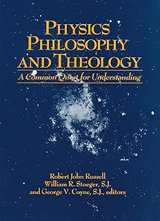 Physics, Philosophy, and Theology: A Common Quest for Understanding (From the Vatican Observatory Foundation)