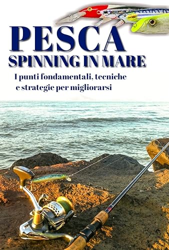 Pesca a spinning in mare: I punti fondamentali, tecniche e strategie per migliorarsi