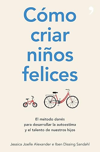 Cómo criar niños felices: El método danés para desarrollar la autoestima y el talento de nuestros hijos (Fuera de Colección)