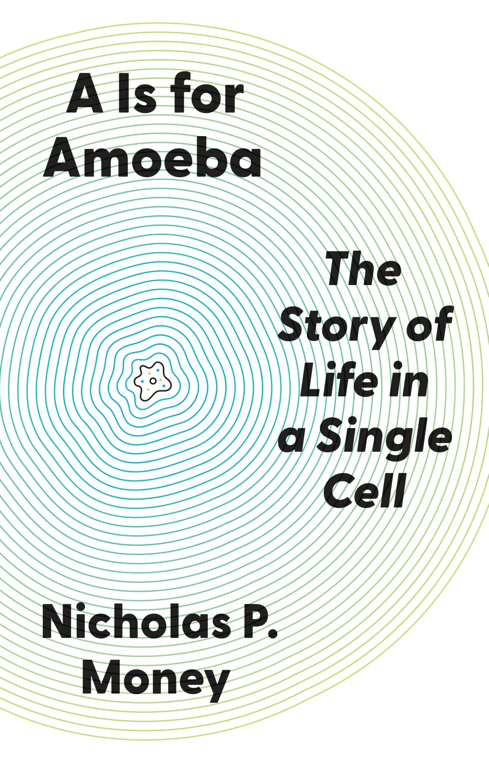 A Is for Amoeba: The Story of Life in a Single Cell