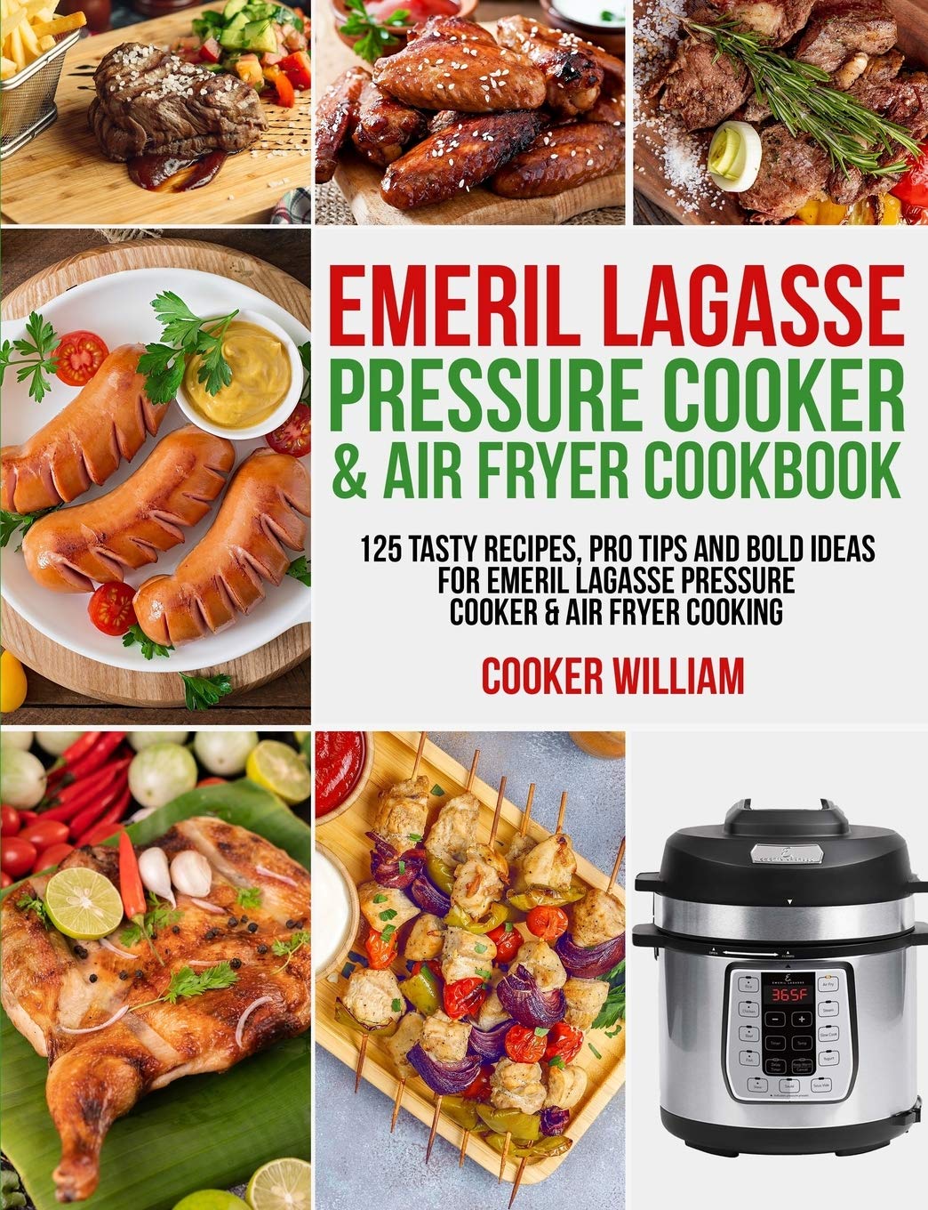 Emeril Lagasse Pressure Cooker & Air Fryer Cookboo: 125 Tasty Recipes, Pro Tips and Bold Ideas for Eme