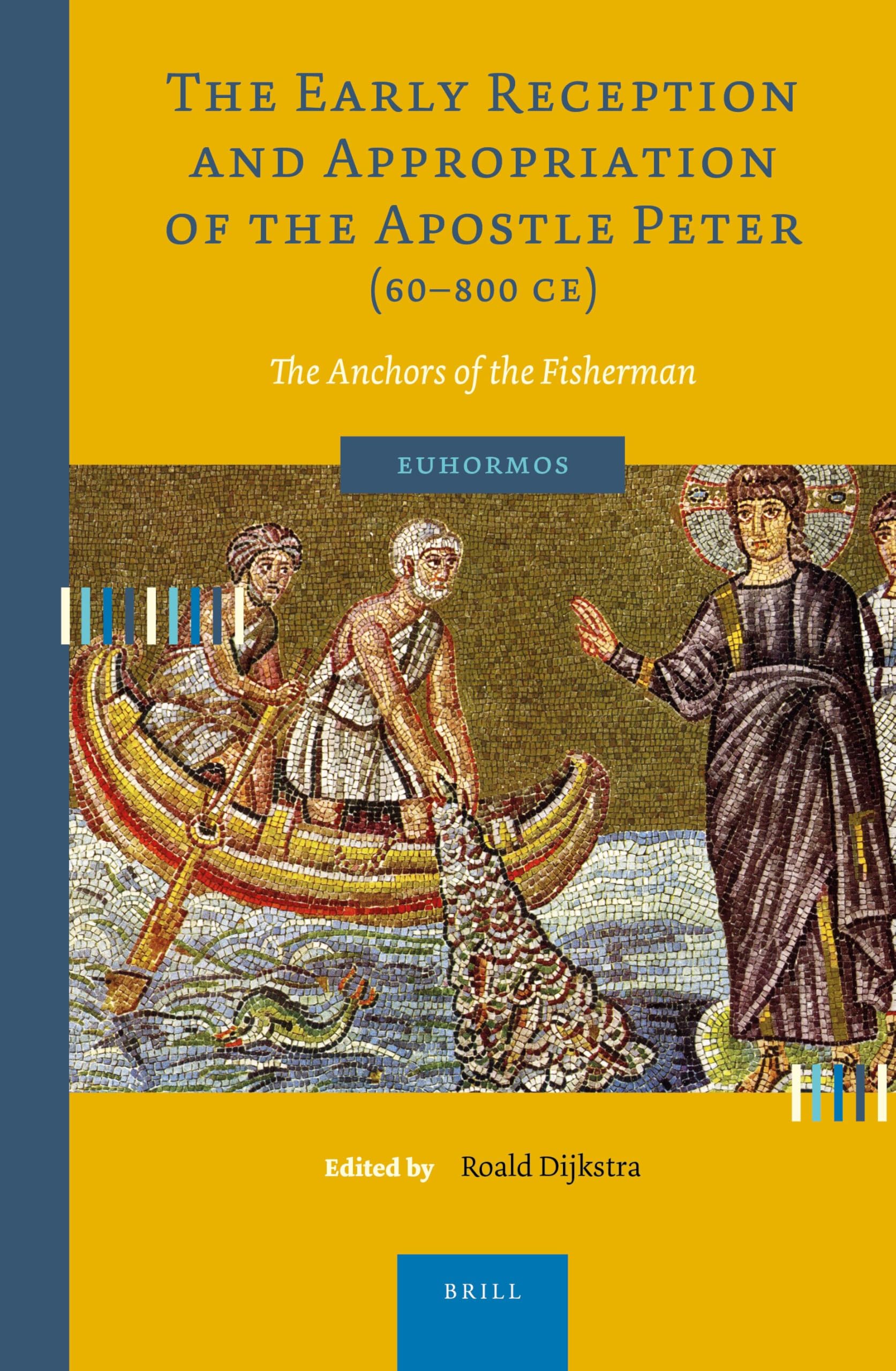 The Early Reception and Appropriation of the Apostle Peter (60-800 CE): The Anchors of the Fisherman: 1 (Euhormos: Greco-Roman Studies in Anchoring Innovation, 1)