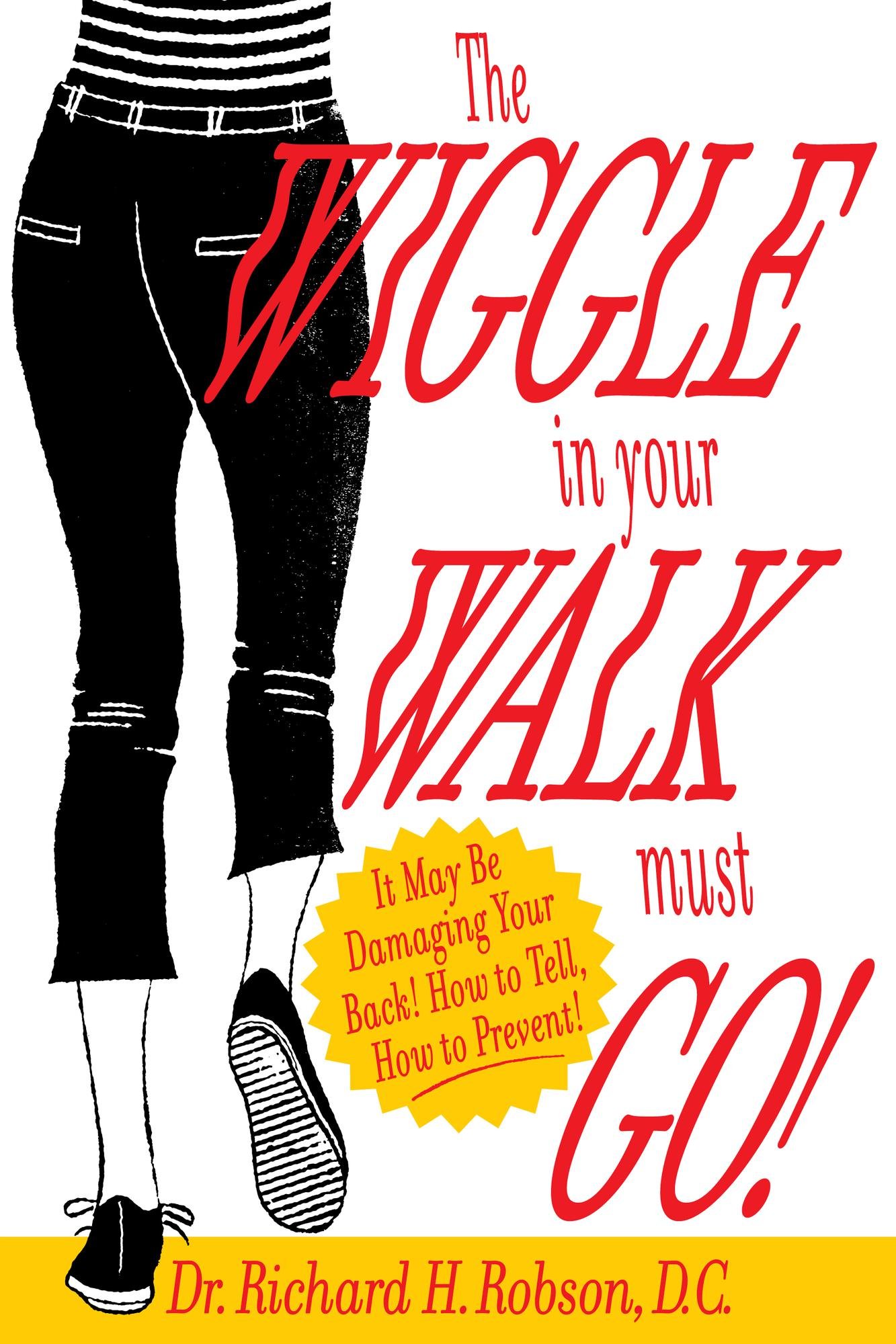 The Wiggle In Your Walk Must Go: It may be damaging your back How to tell, how to prevent!