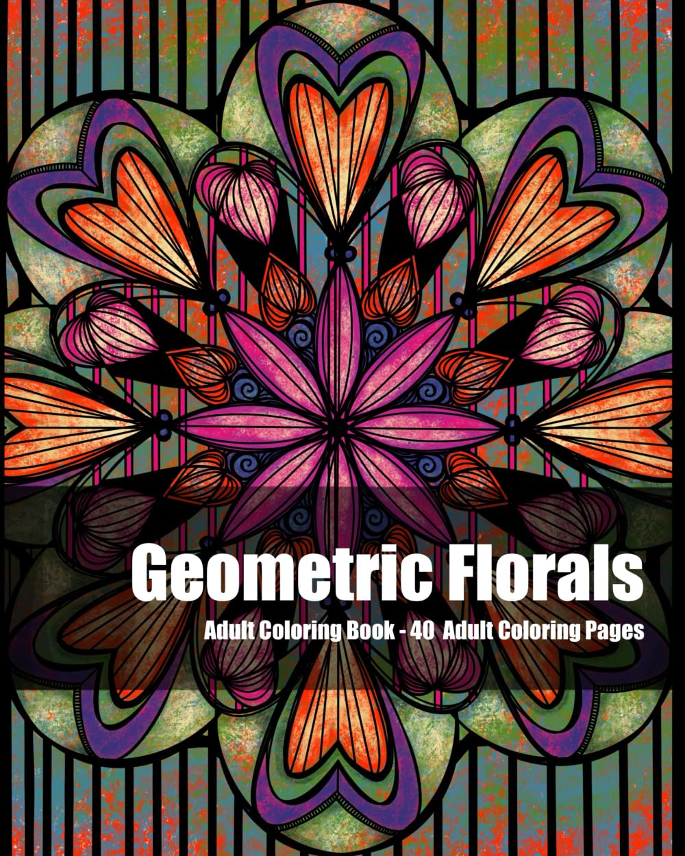 Geometric Florals: Adult Coloring Book - 40 Adult Coloring Pages