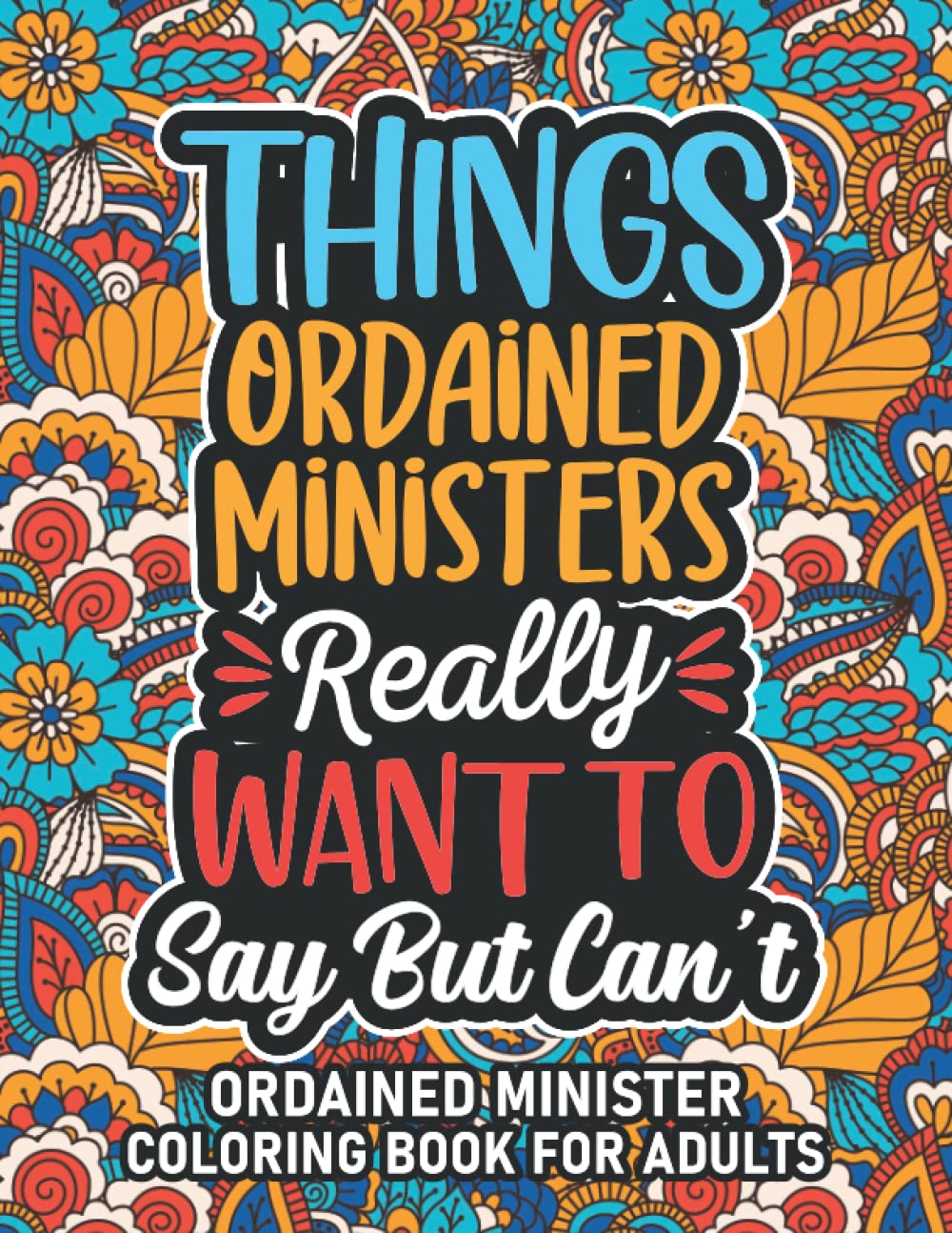 Ordained Minister Gifts: Ordained Minister Coloring Book For Adults: Motivational Swear Word Coloring Book for Ordained Ministers with funny Cuss ... Ordained Minister Gifts For Women & Men