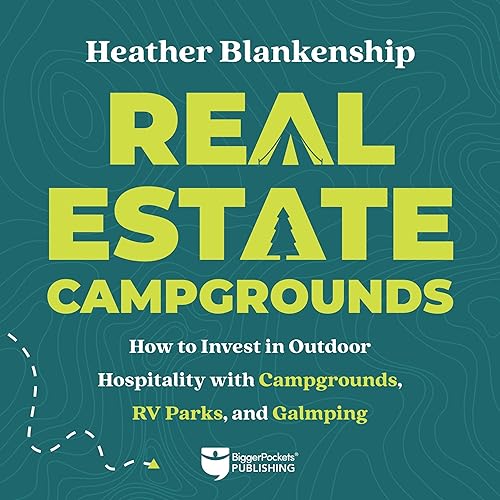 Real Estate Campgrounds: How to Invest in Outdoor Hospitality with Campgrounds, RV Parks, and Glamping