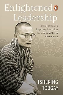 Enlightened Leadership: Inside Bhutan’s Inspiring Transition from Monarchy to Democracy