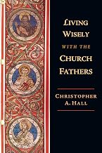 Living Wisely with the Church Fathers
