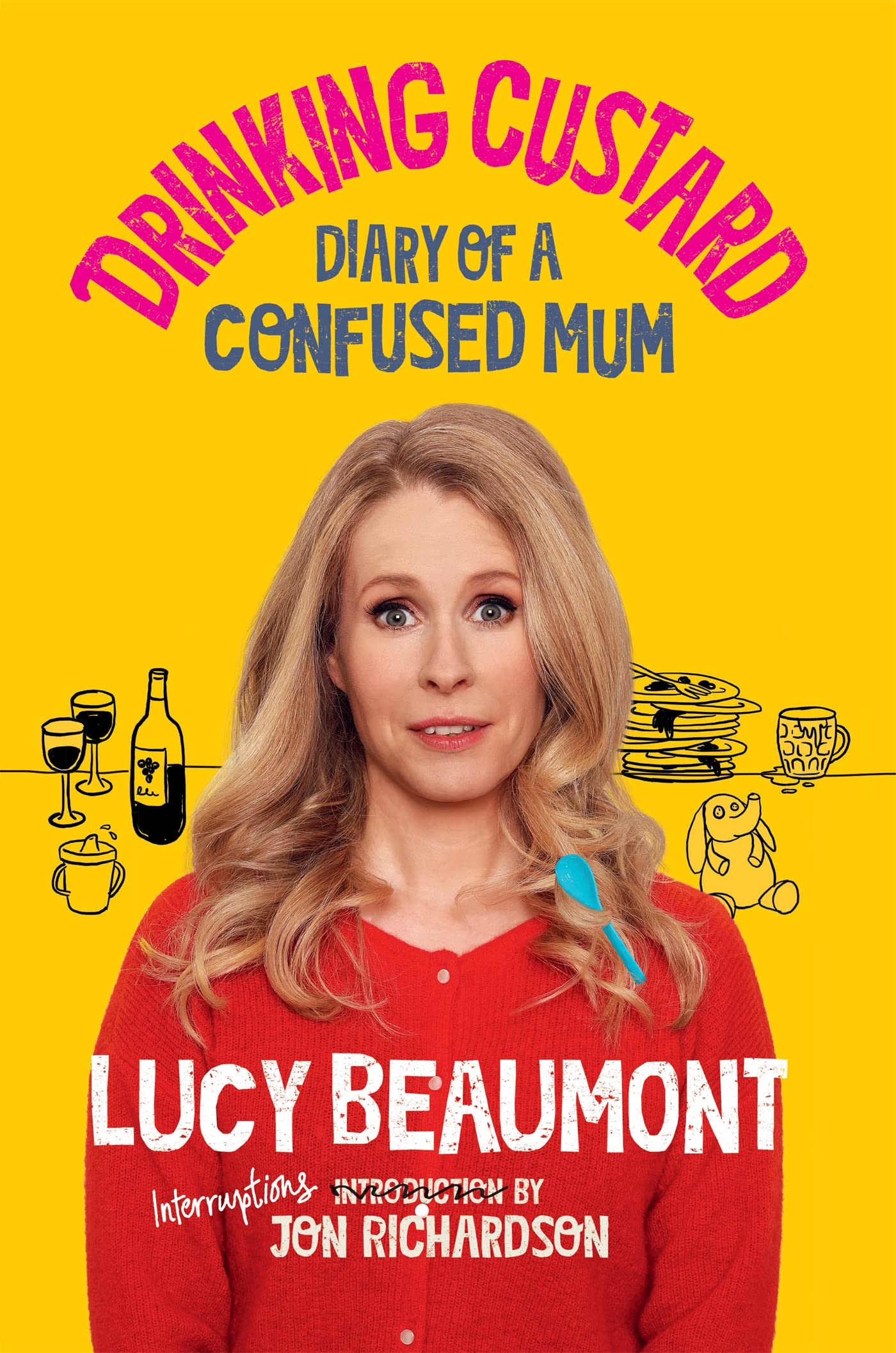Drinking Custard: The Diary of a Confused Mum By Lucy Beaumont,Jon Richardson
