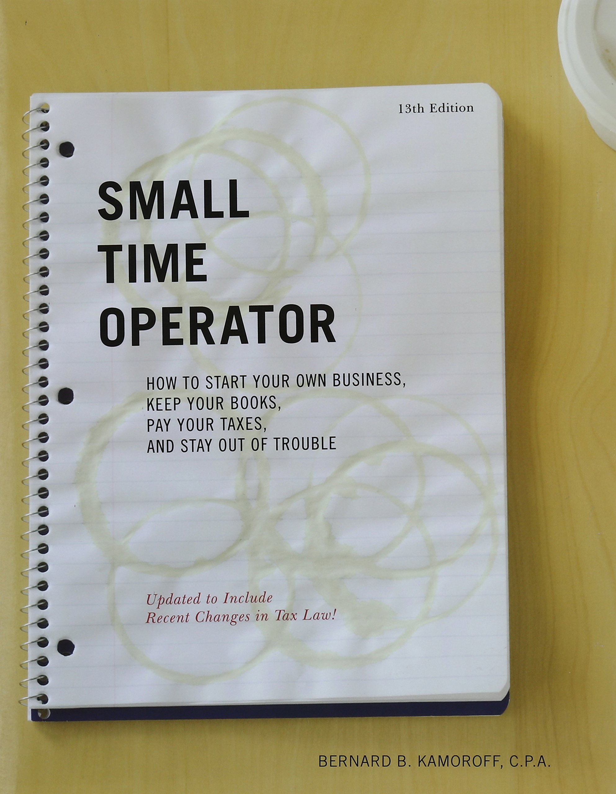 Small Time Operator: How to Start Your Own Business, Keep Your Books, Pay Your Taxes, and Stay Out of Trouble