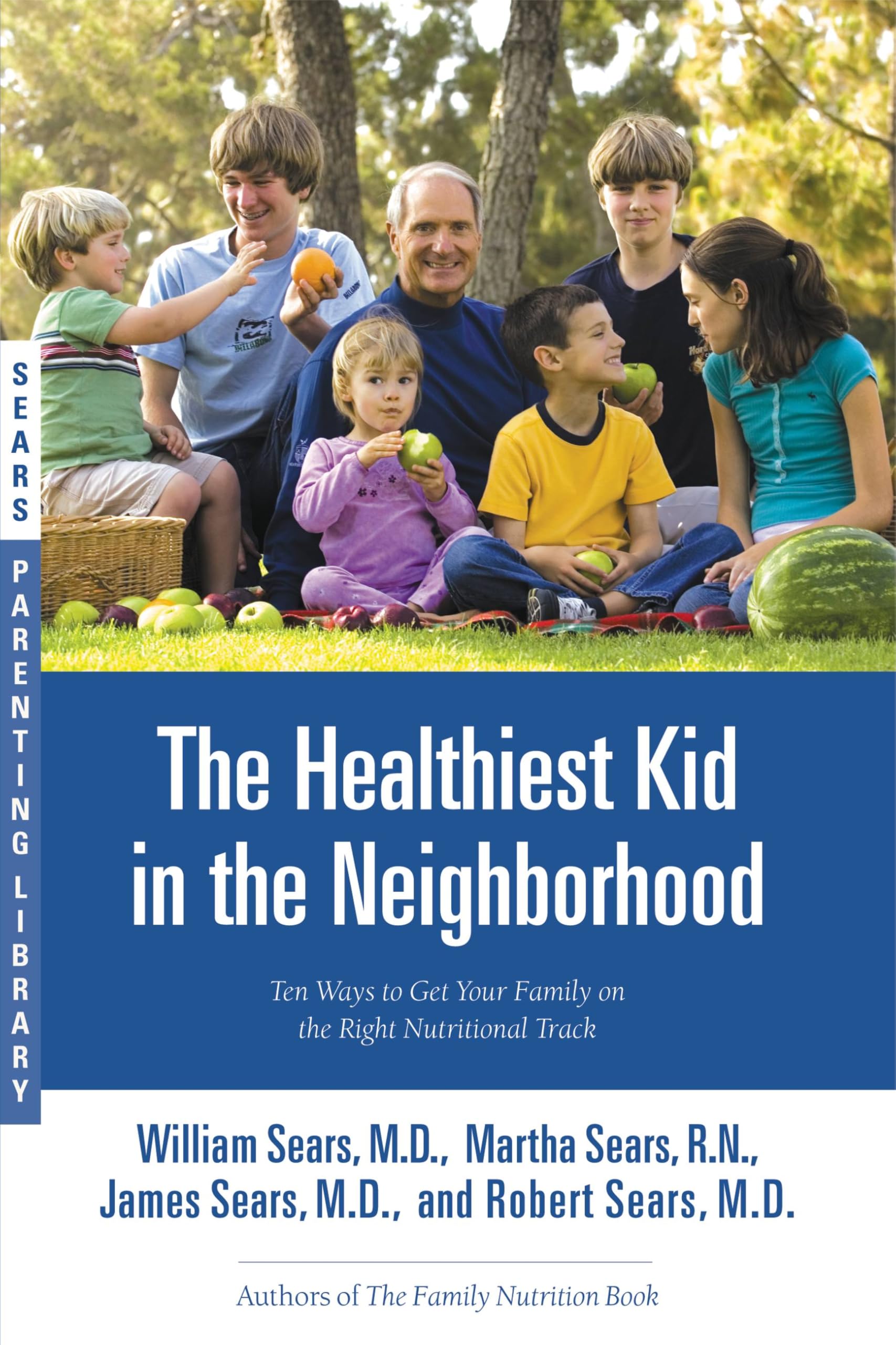 The Healthiest Kid in the Neighborhood: Ten Ways to Get Your Family on the Right Nutritional Track (Sears Parenting Library)