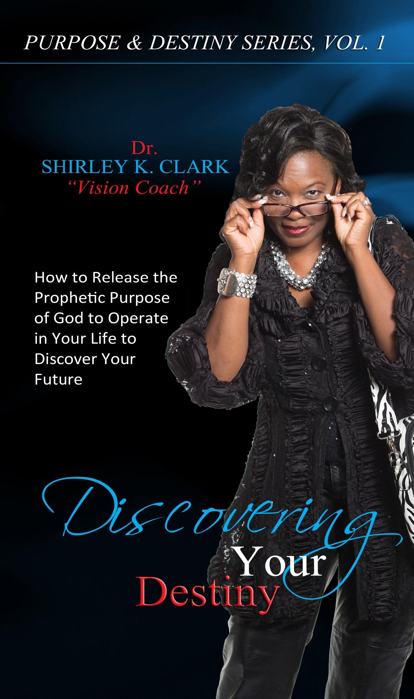 Discovering Your Destiny: Learn to release the prophetic purpose of God to operate in your life to discover your future.