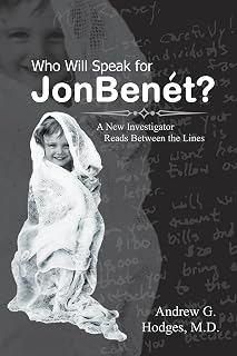 Who Will Speak for JonBenét?: A New Investigator Reads Between the Lines